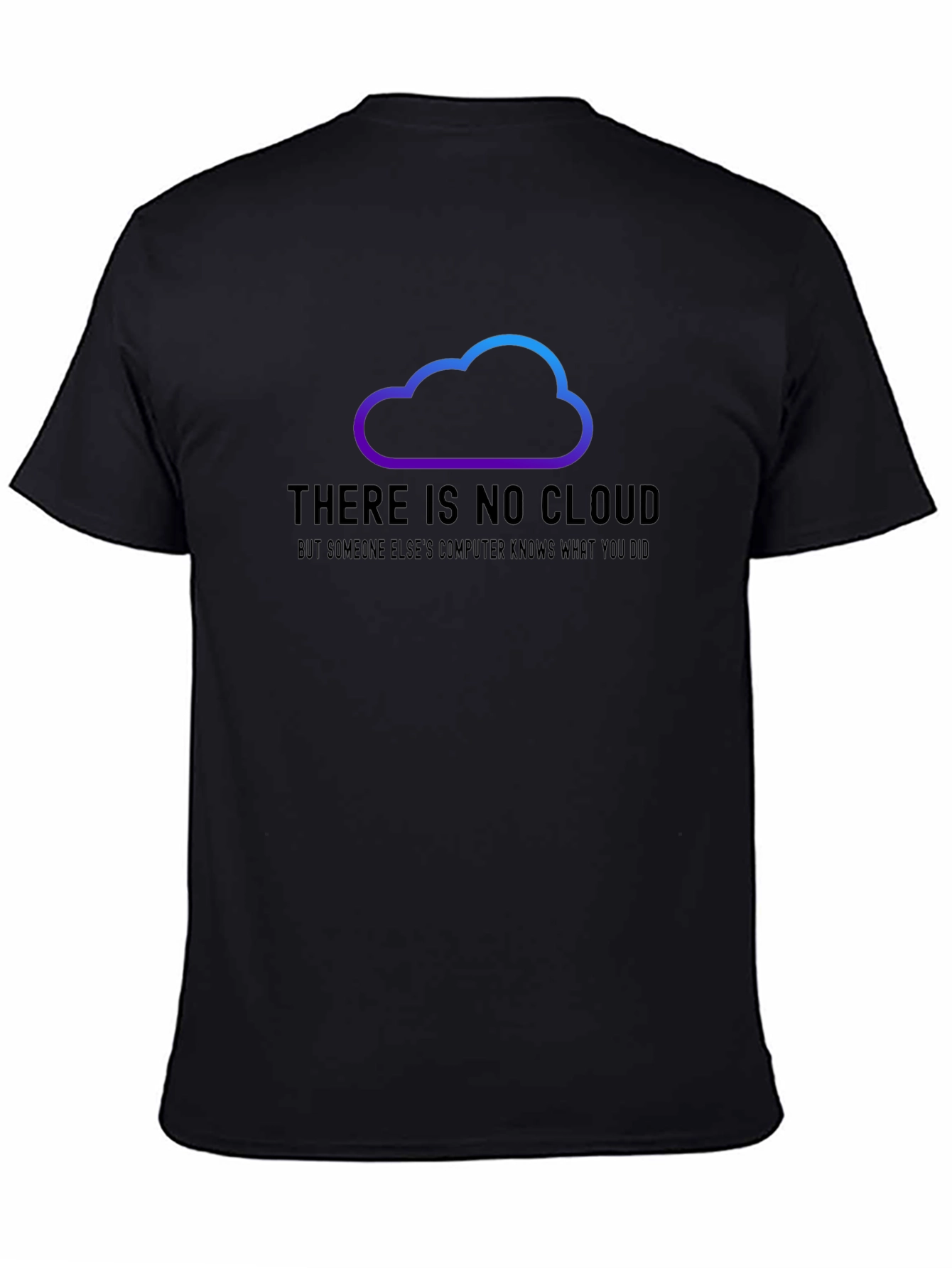 Black There is No Cloud Funny Tech T-Shirt view 4