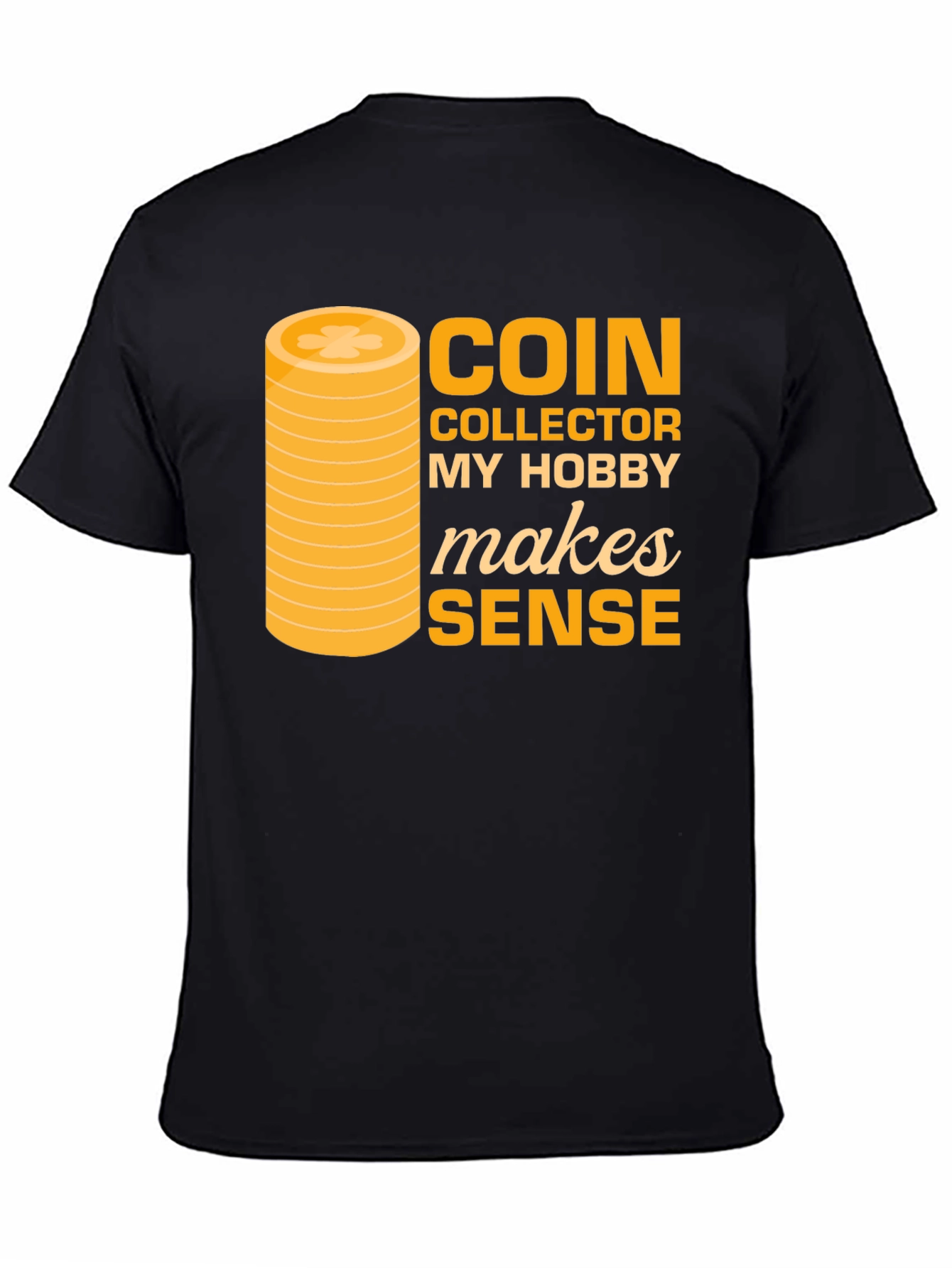 Coin Collector Hobby T-Shirt - Makes Sense Funny Tee - 4