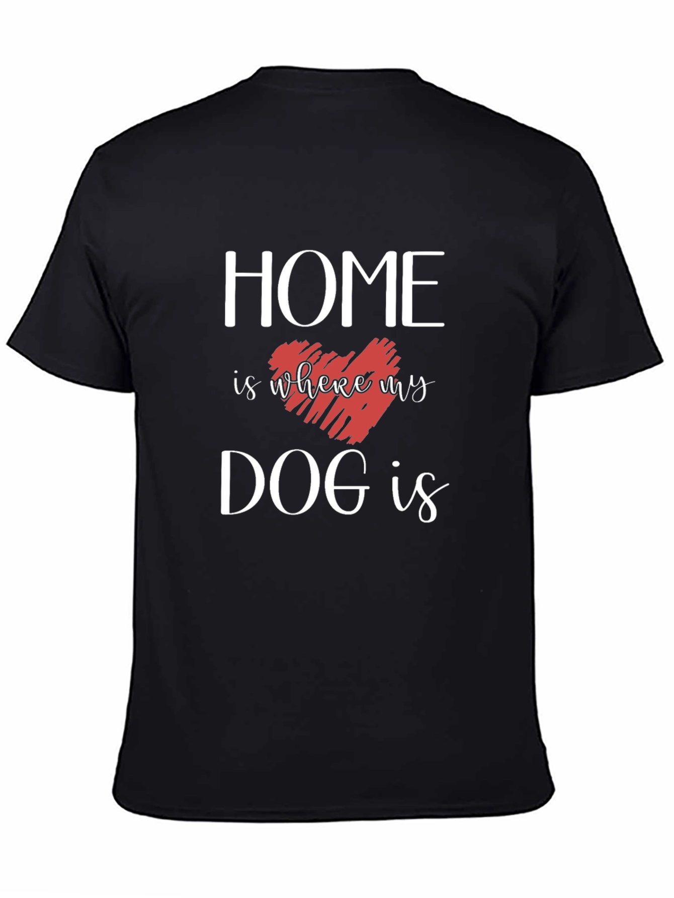 Black Home is Where My Dog Is T-Shirt view 4