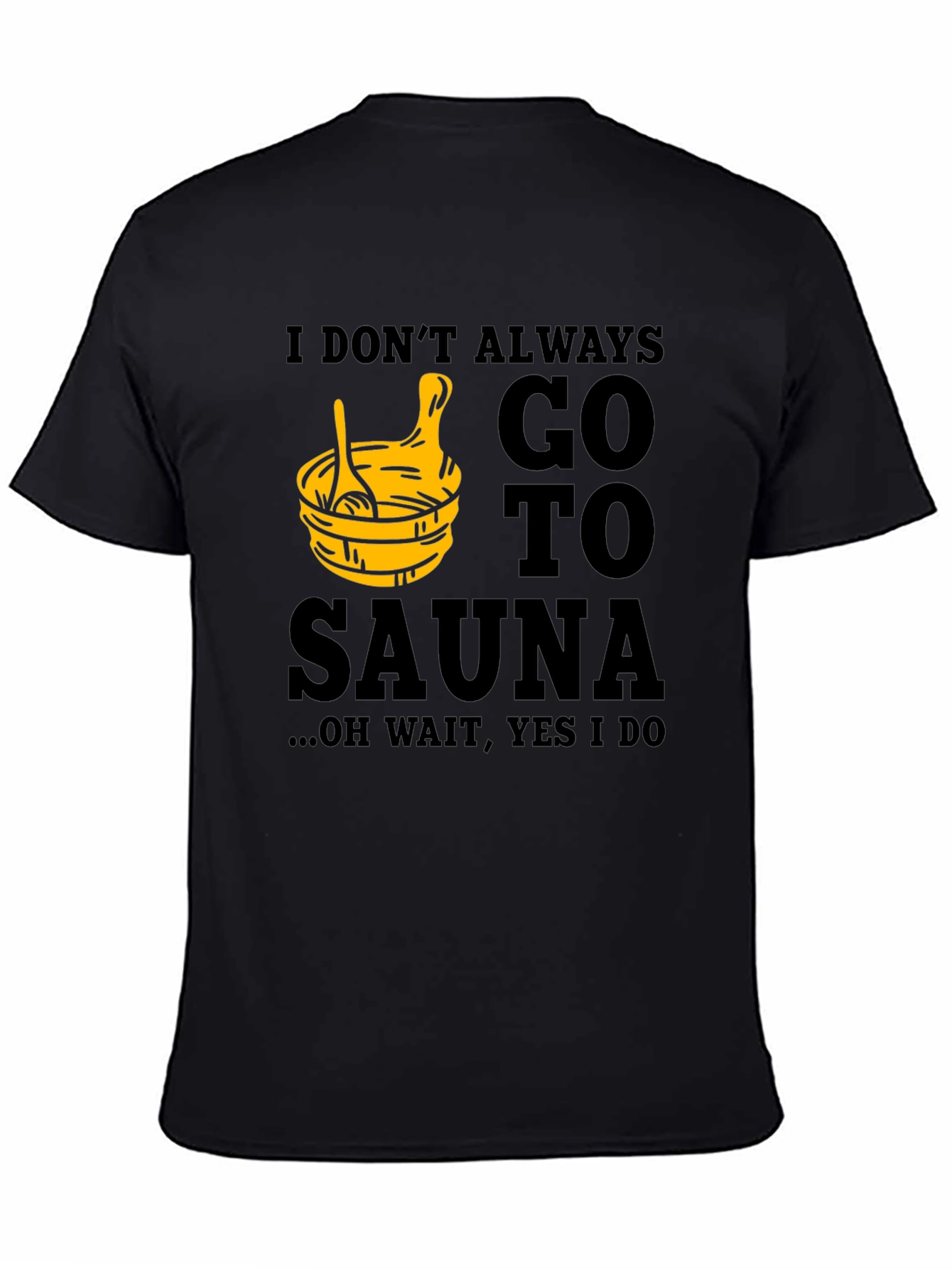 Black I Don't Always Go to Sauna T-Shirt view 4