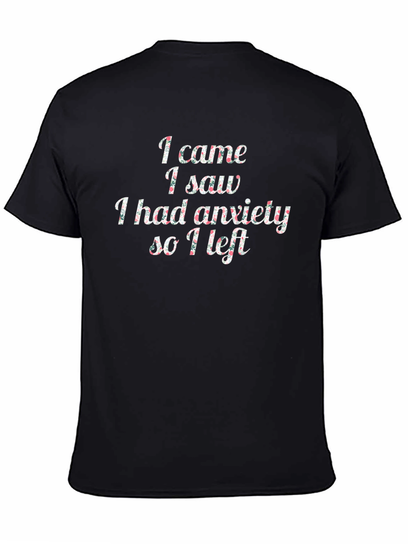 Black Anxiety Humor T-Shirt - I Came I Saw I Had Anxiety So I Left view 4