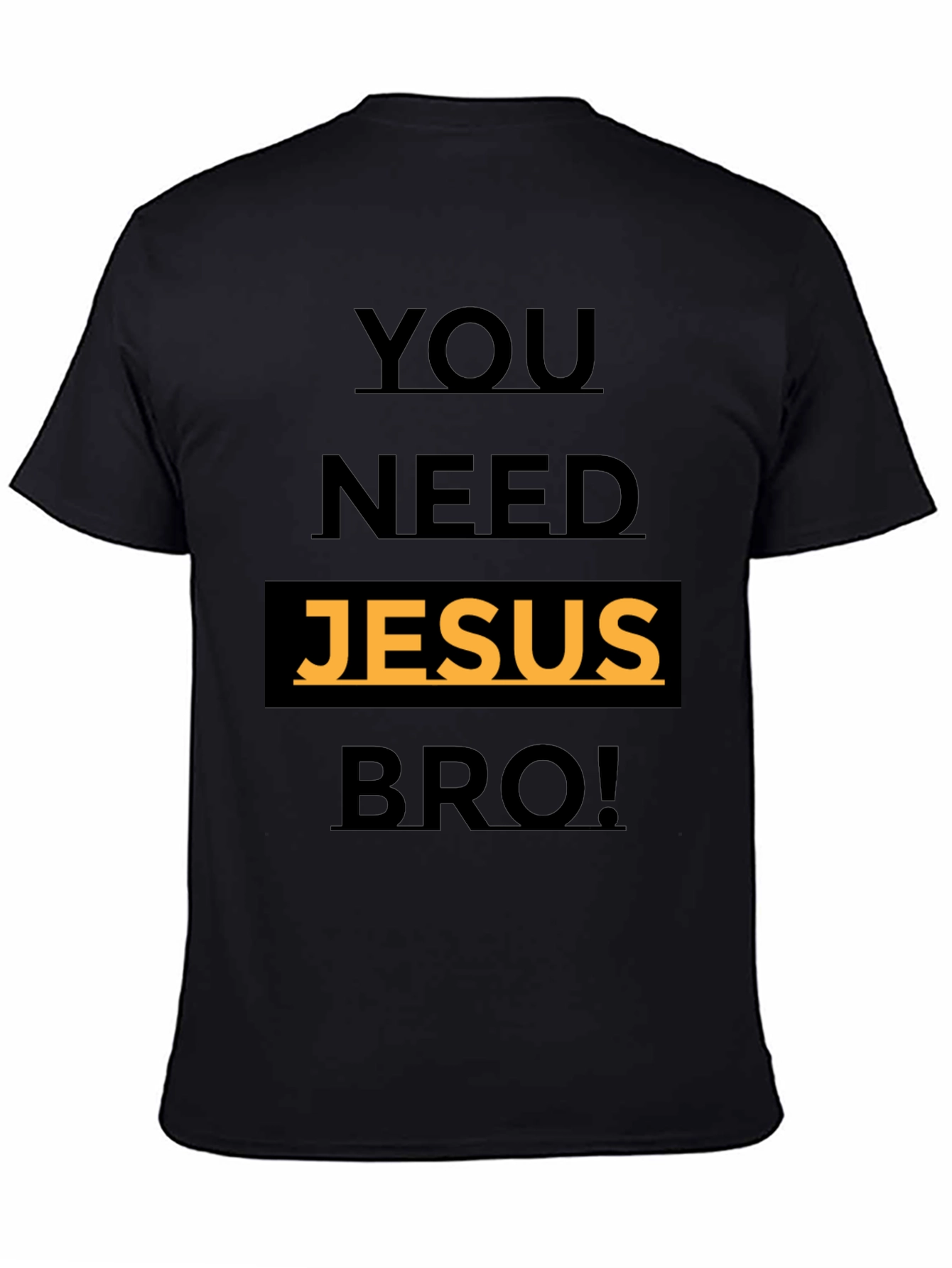 Black You Need Jesus Bro! Graphic T-Shirt view 4