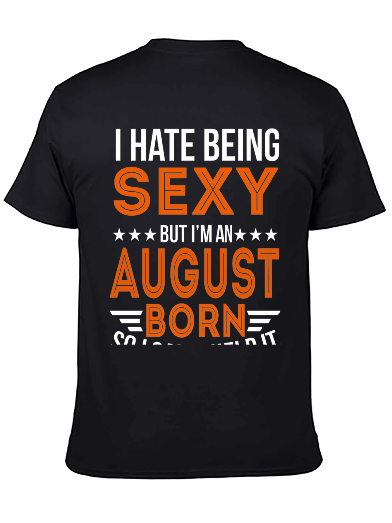 Black I Hate Being Sexy August Born T-Shirt view 4