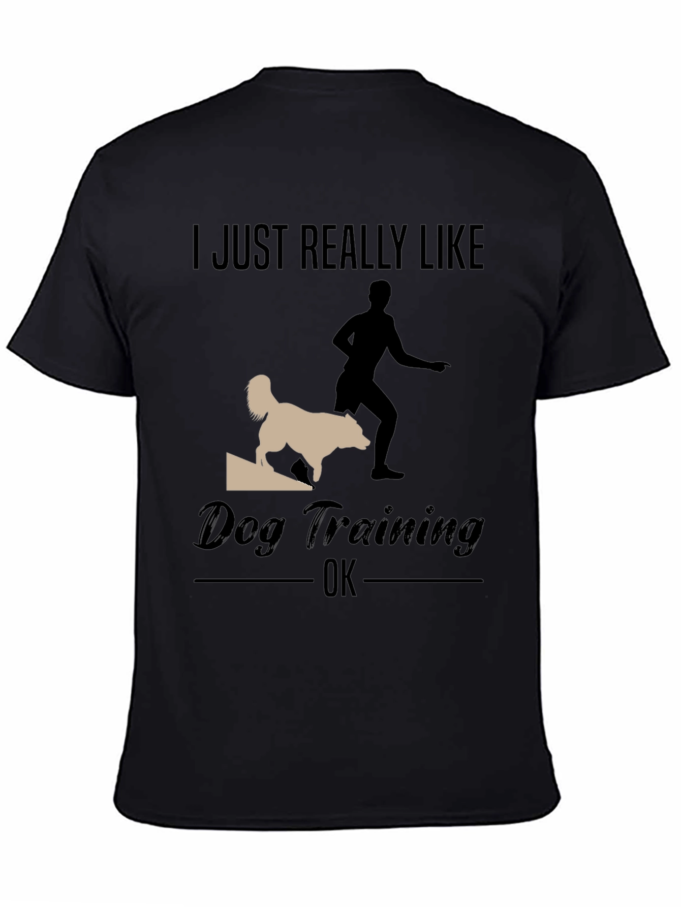 Black Dog Training T-Shirt - I Just Really Like Dog Training OK view 4