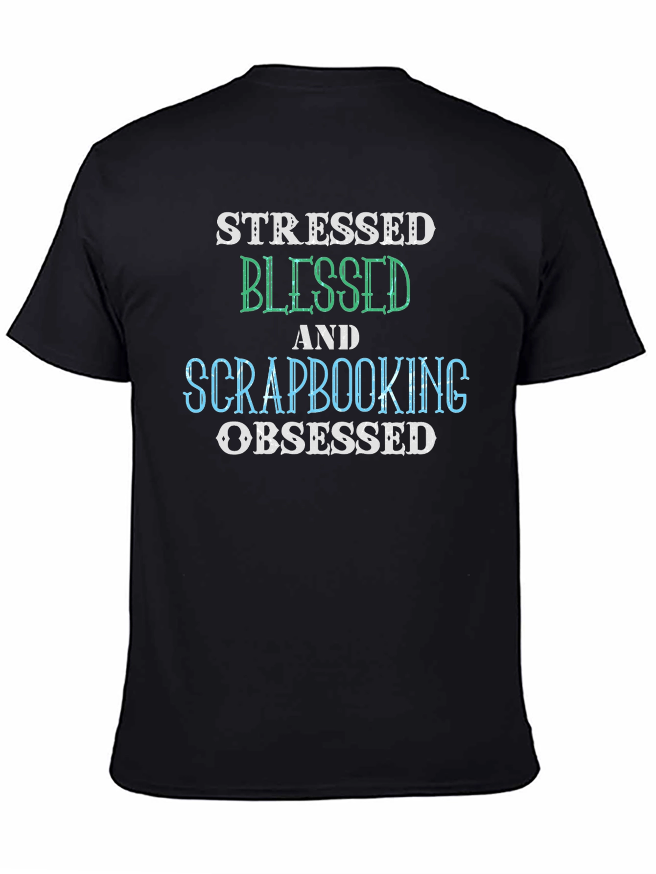 Black Stressed Blessed Scrapbooking Obsessed Black T-Shirt view 4