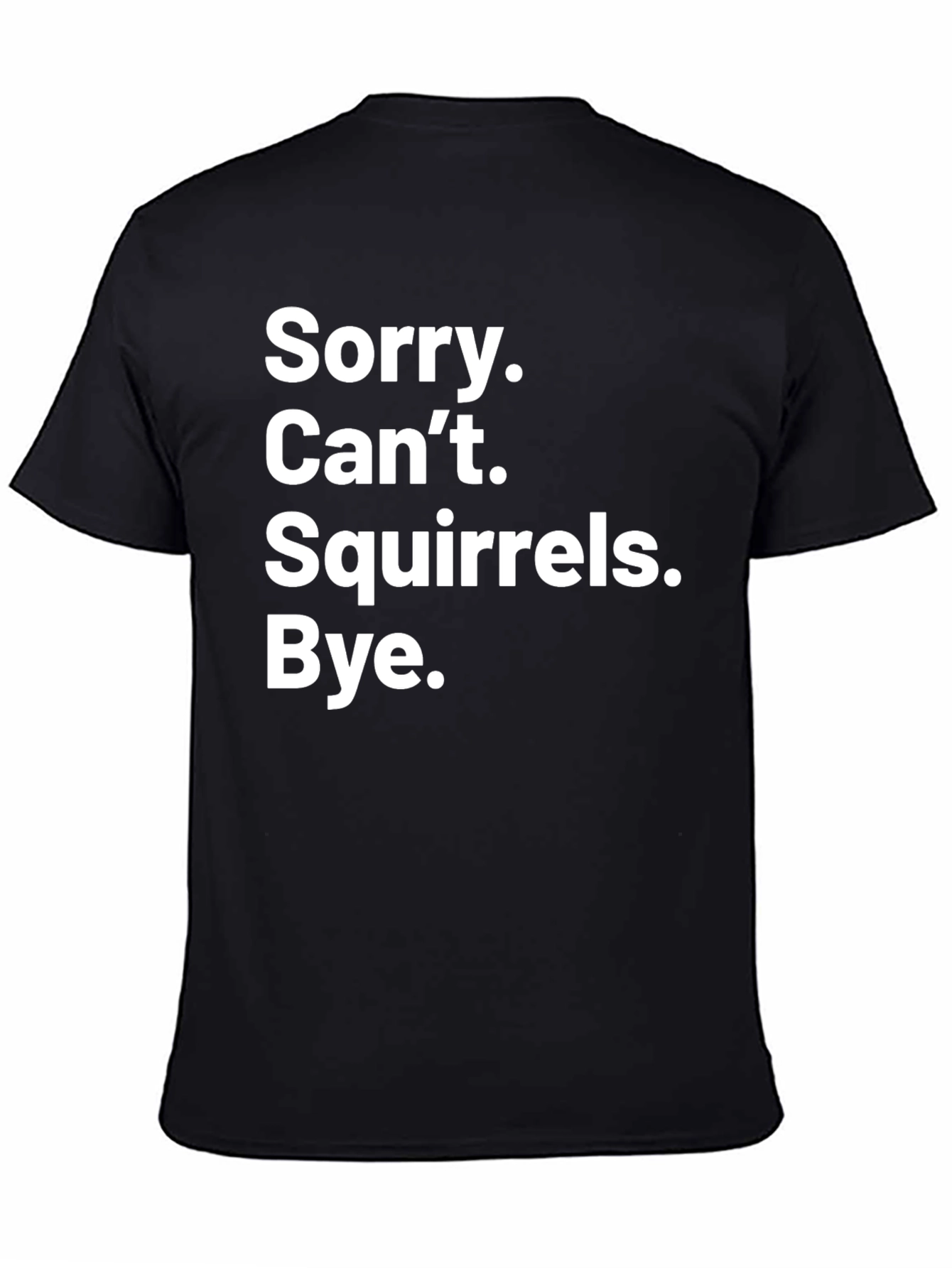 Black Sorry Can't Squirrels Bye Graphic Tee view 4