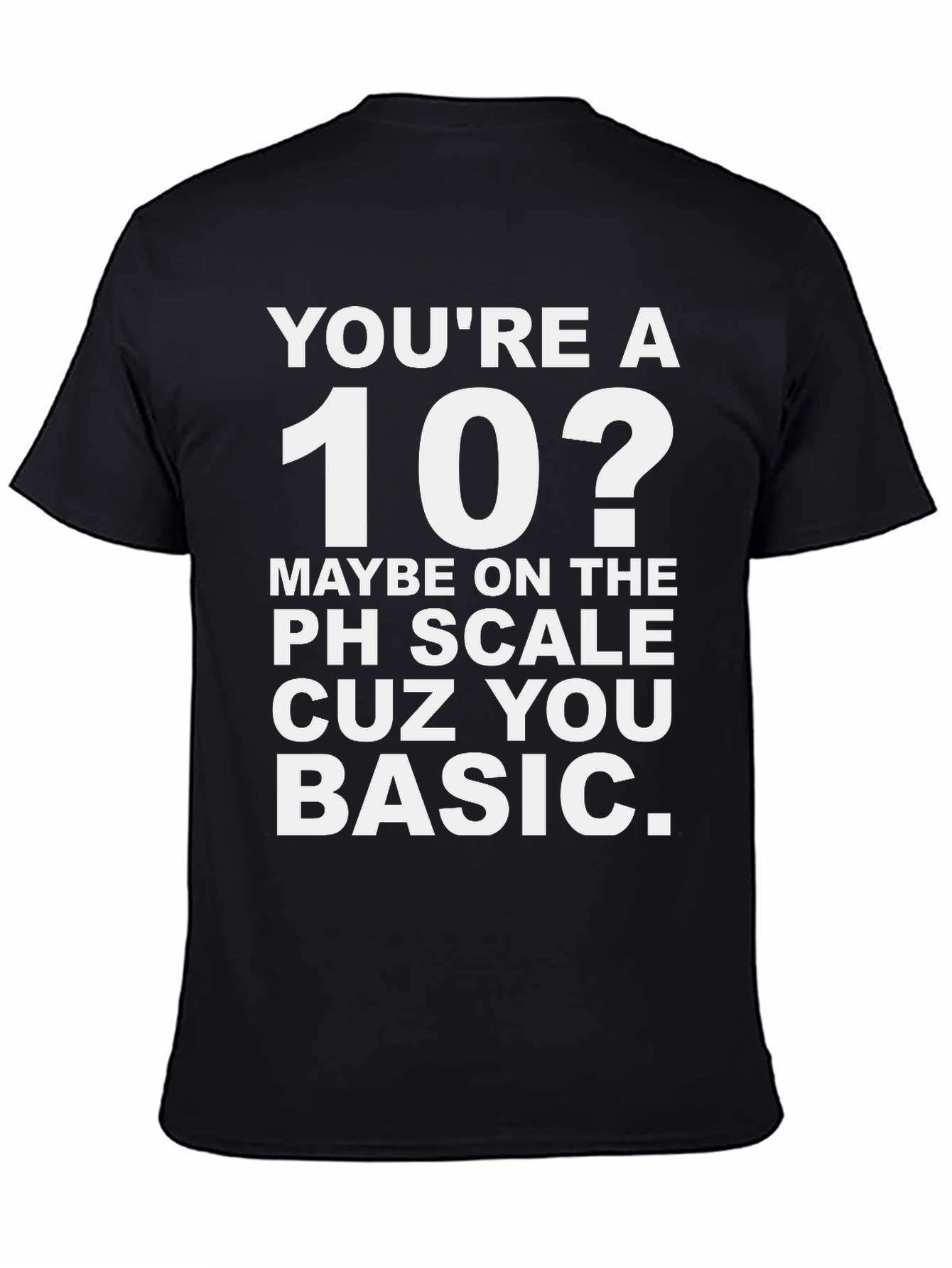 Black You're a 10? Funny Basic T-Shirt view 4