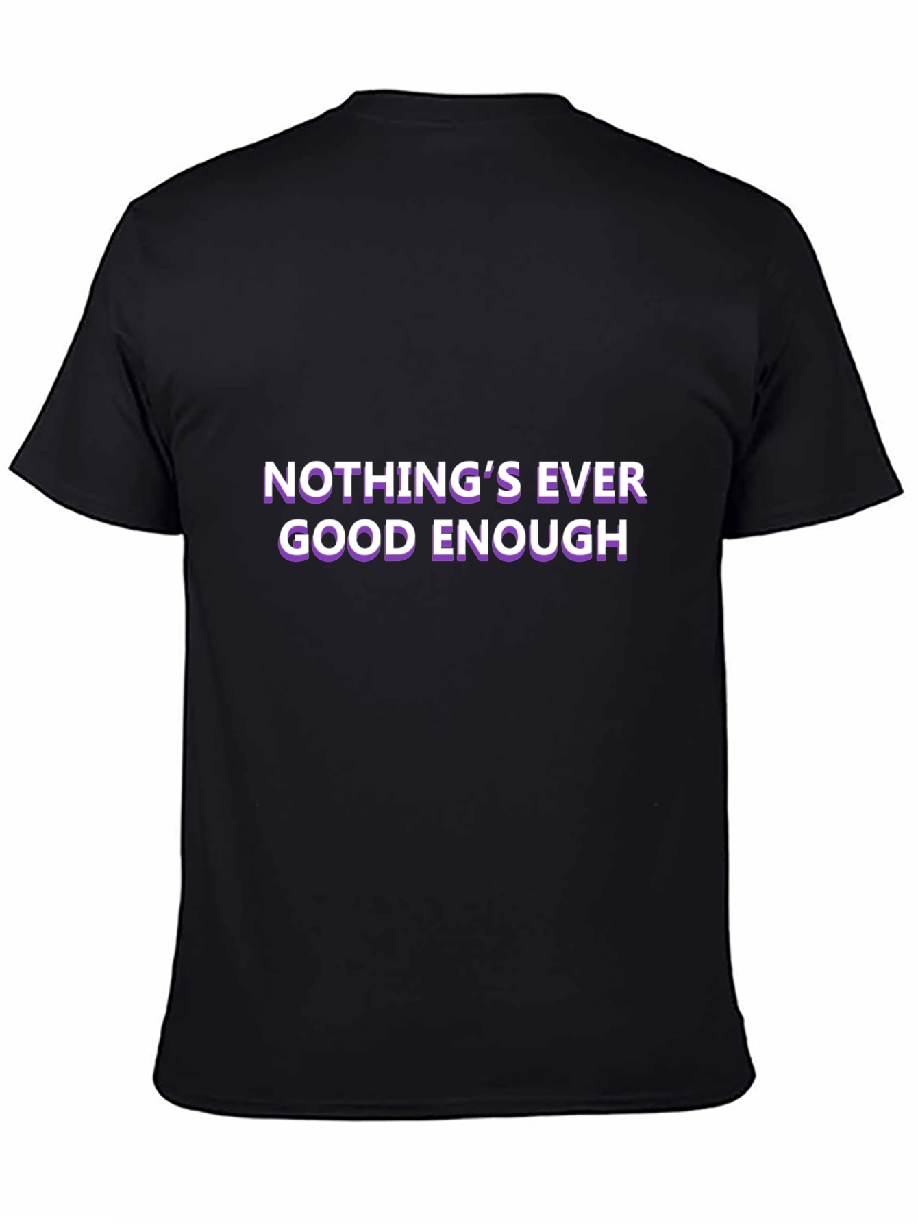 Black Nothing's Ever Good Enough Black T-Shirt view 4