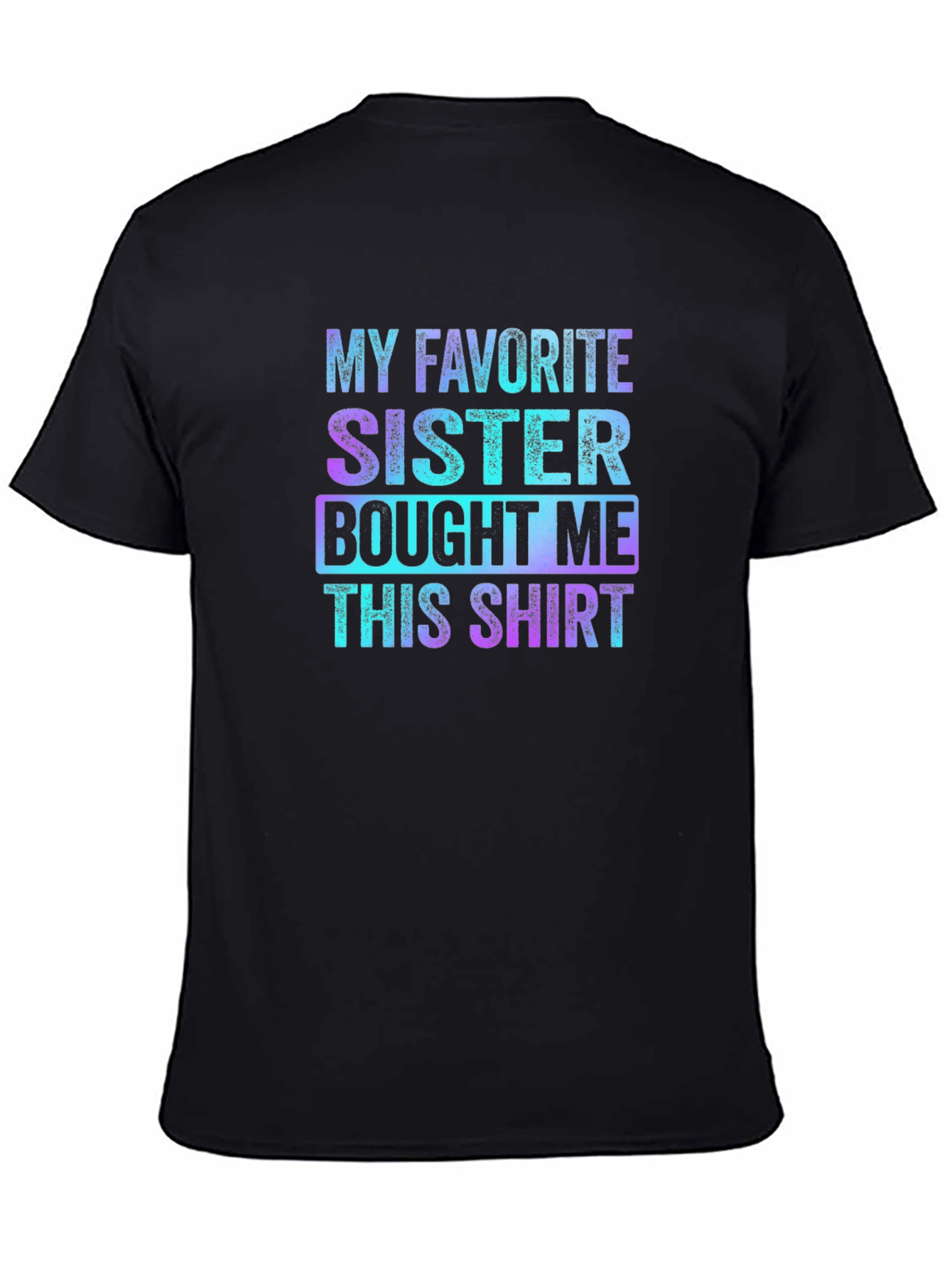 Black My Favorite Sister Bought Me This Shirt - Funny Sibling Gift view 4
