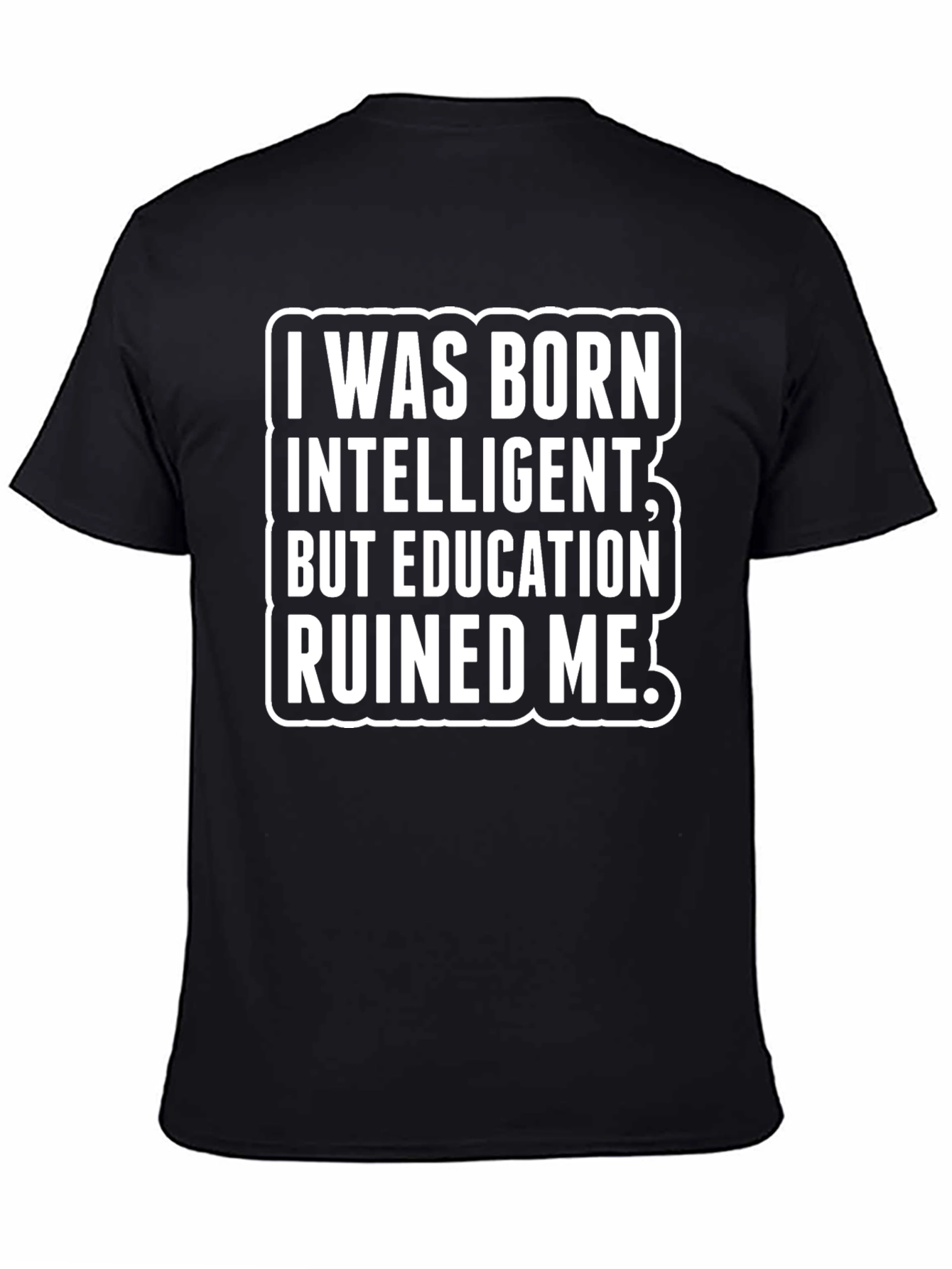 Black Funny Sarcastic T-Shirt - Education Ruined Me! view 4