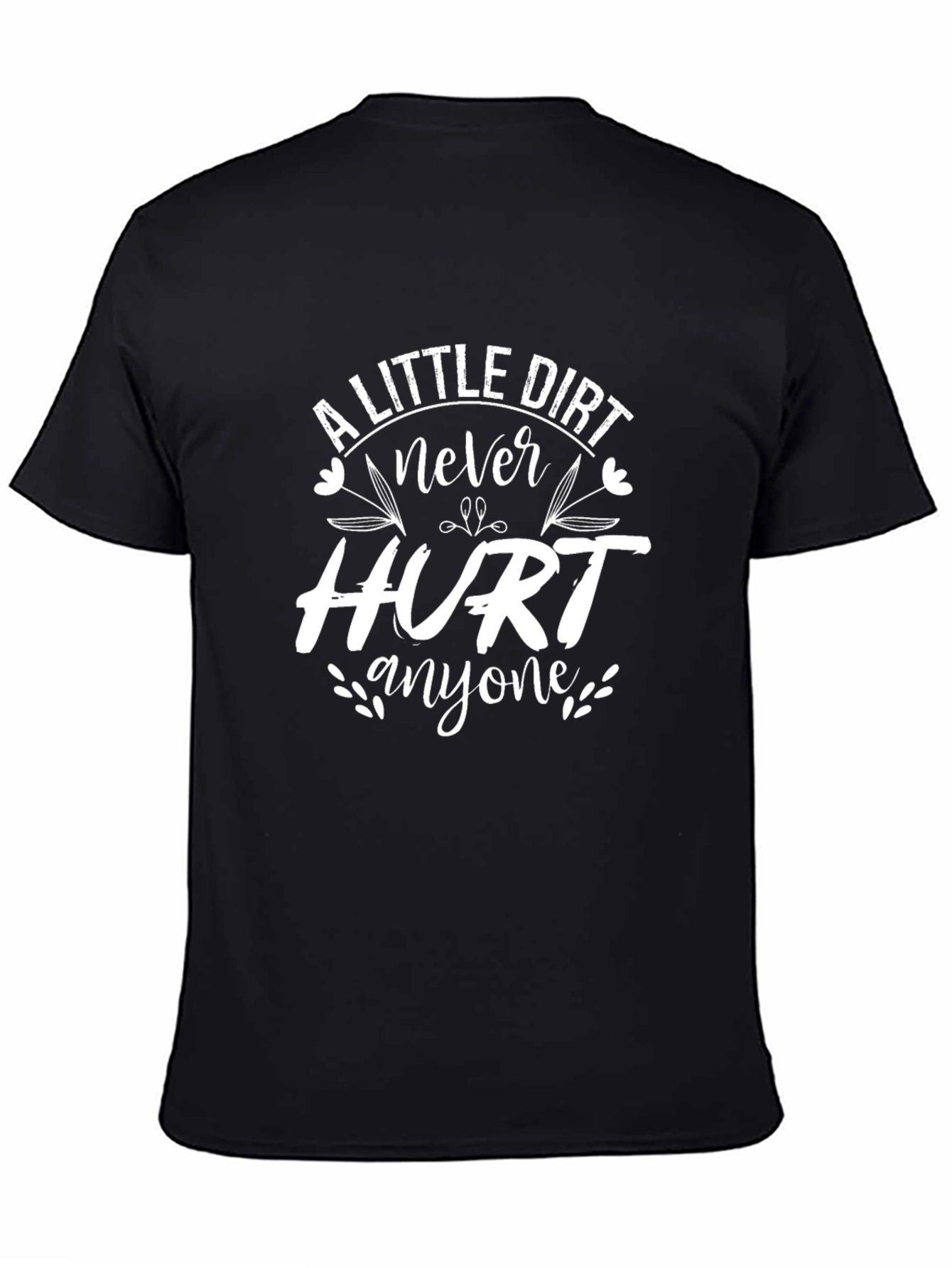 Black A Little Dirt Never Hurt Anyone T-Shirt view 4