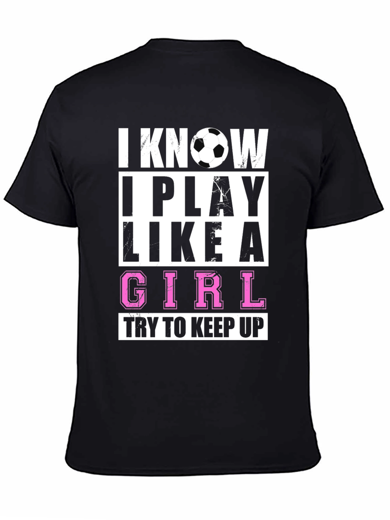 Black I Know I Play Like A Girl T-Shirt - Soccer Fan Apparel view 4