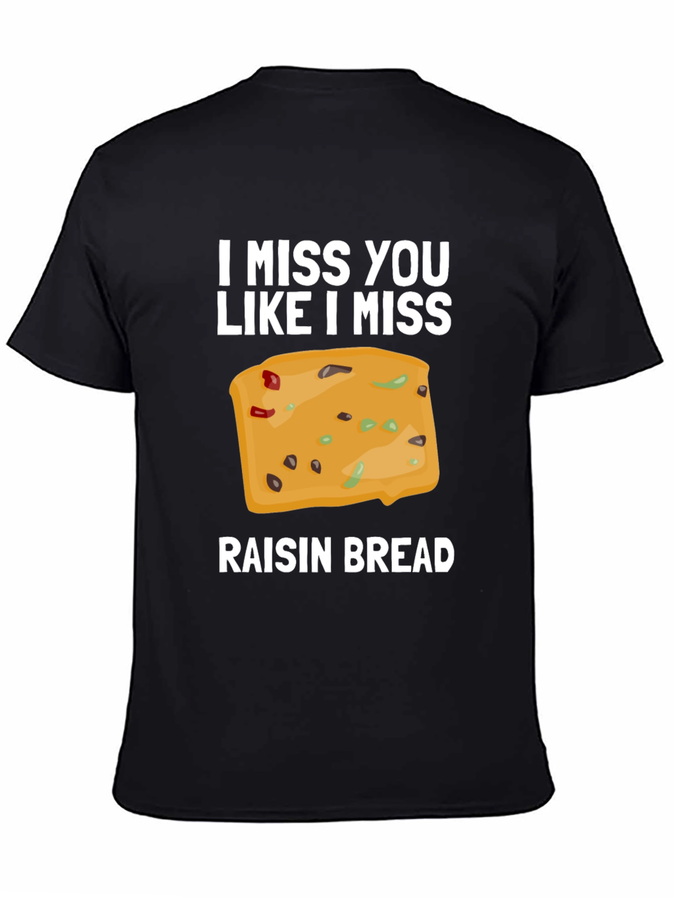 Black I Miss You Like I Miss Raisin Bread T-Shirt view 4