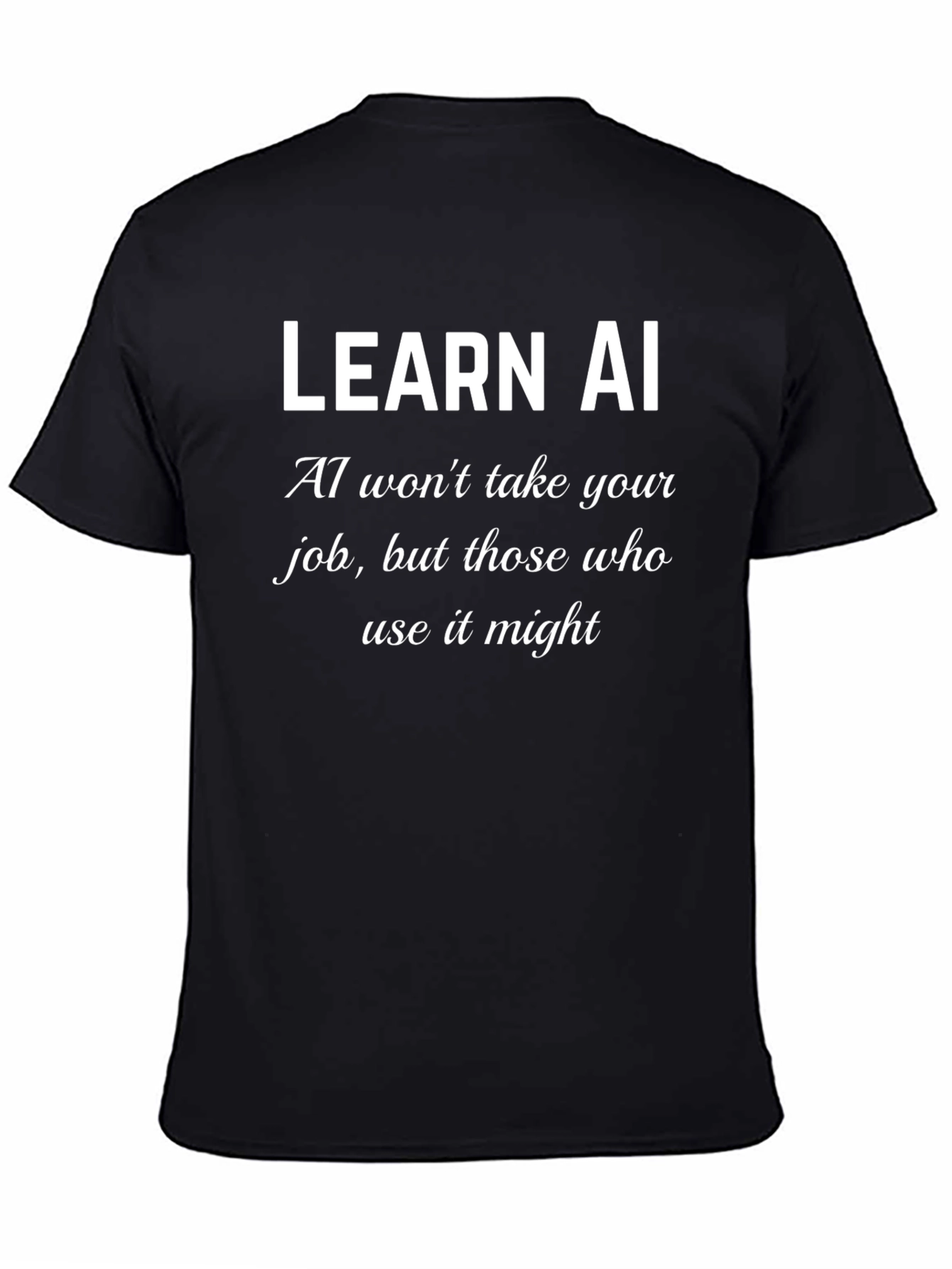 Black Learn AI T-Shirt - AI Won't Take Your Job view 4