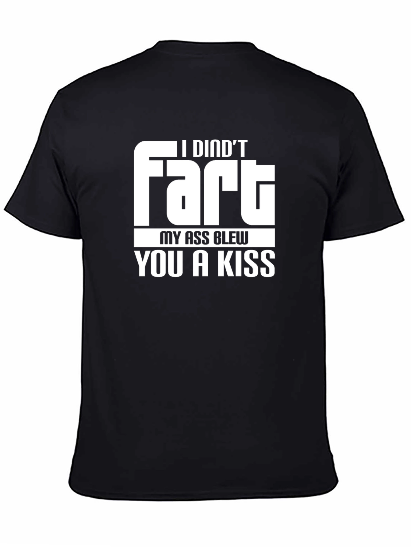 Black Humorous Graphic Tee - I Didn't Fart, My Ass Blew You a Kiss view 4