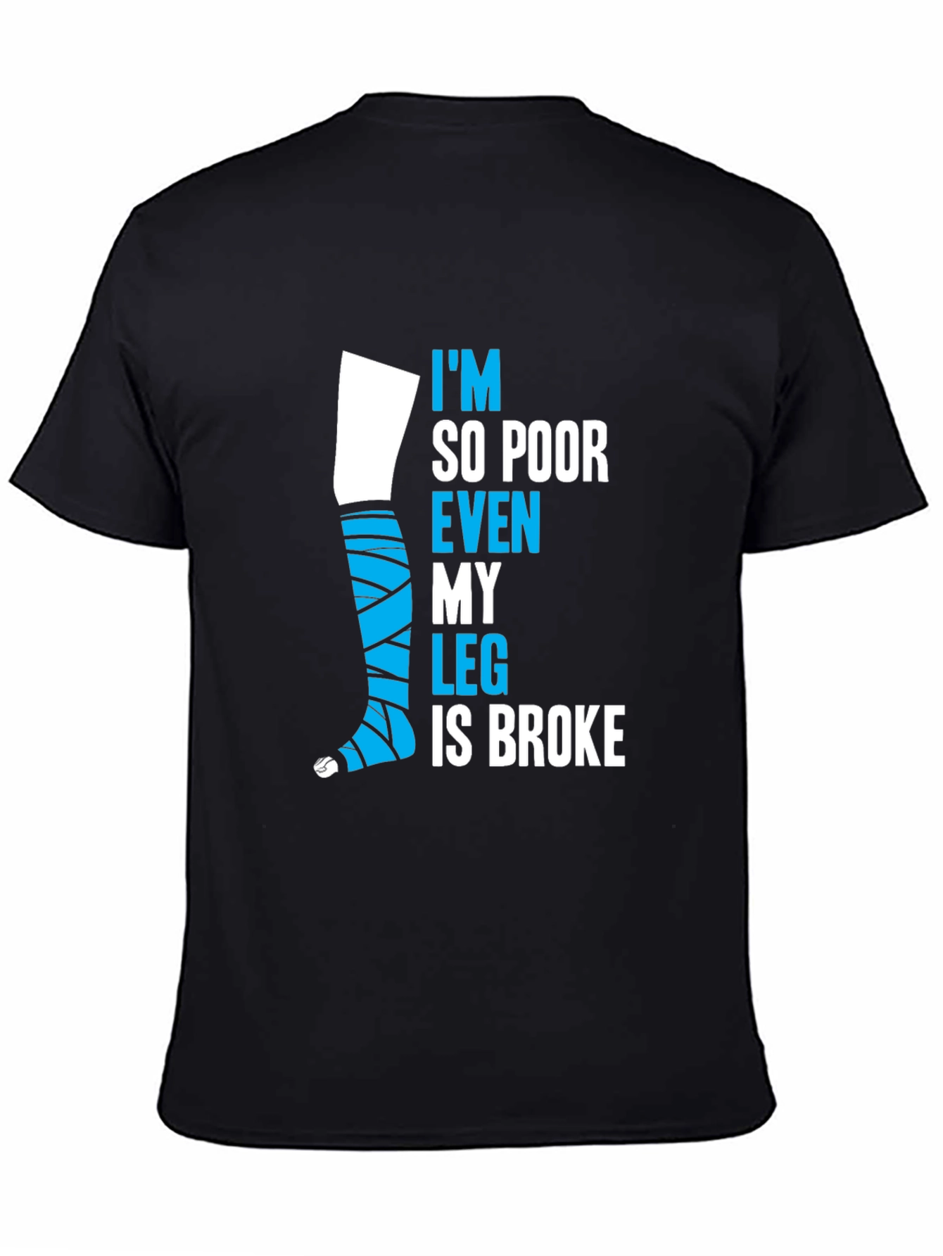 Black Funny Broke Leg T-Shirt - I'm So Poor Even My Leg is Broke view 4