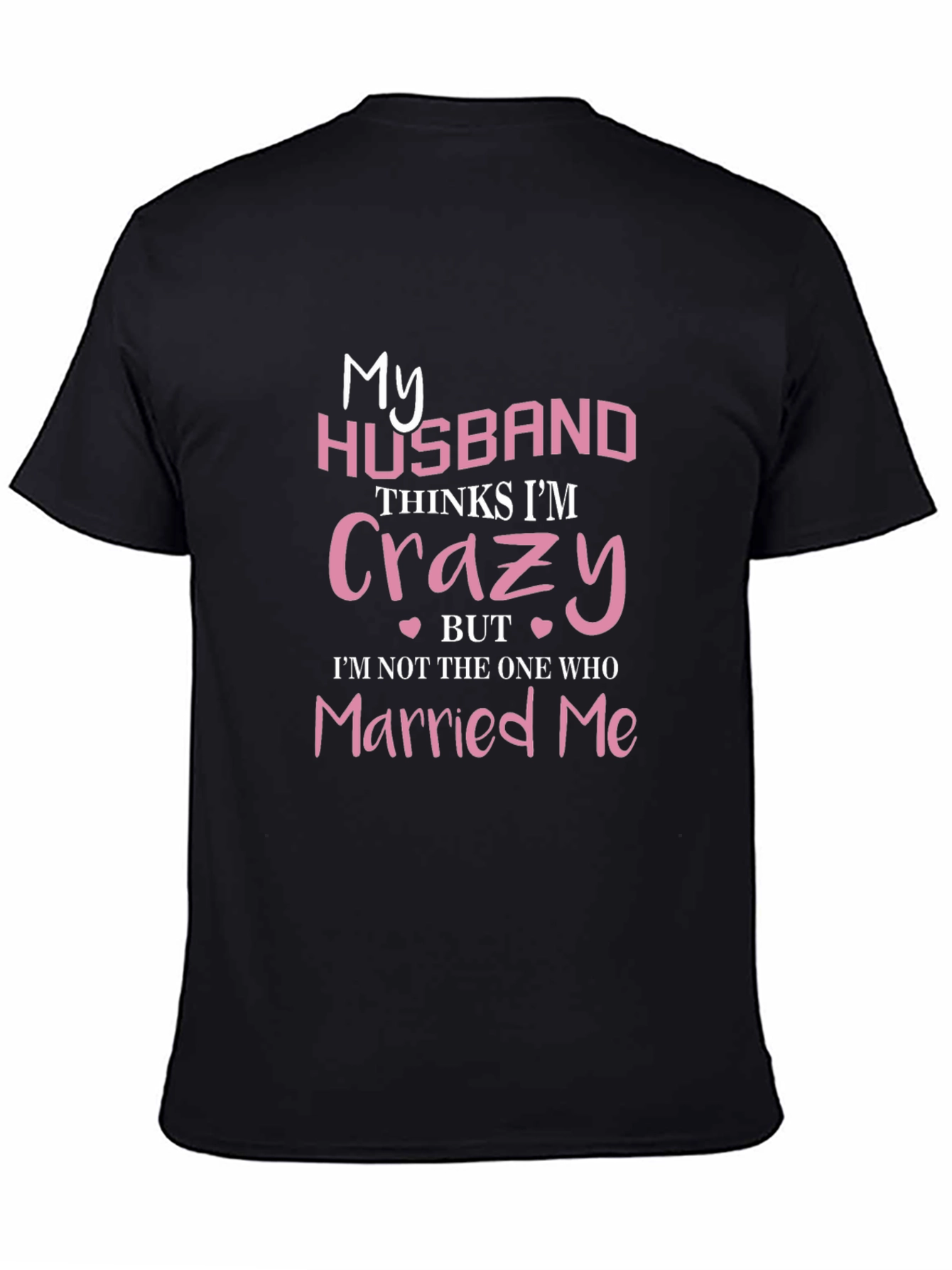 Black Funny Wife T-Shirt - My Husband Thinks I'm Crazy view 4