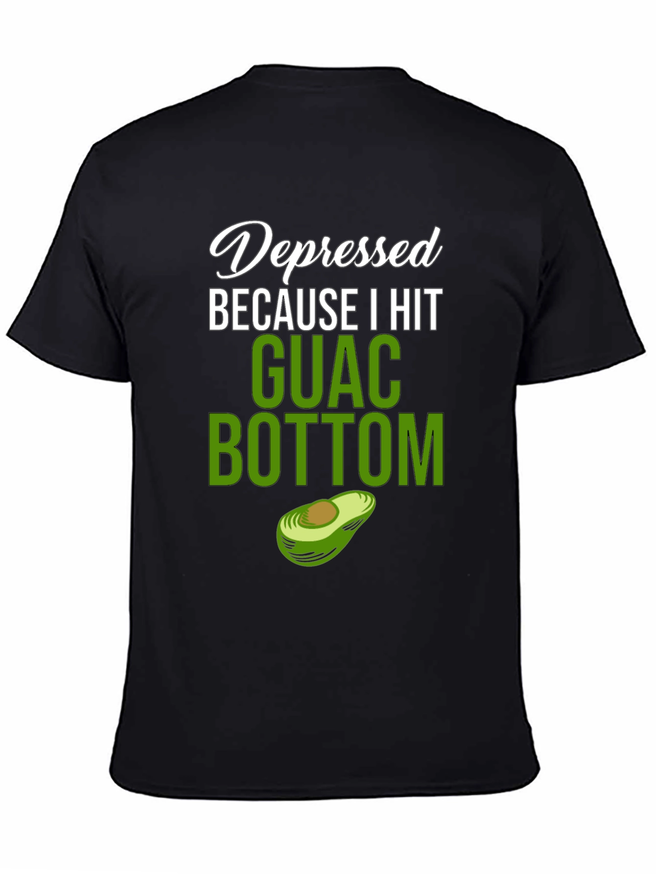 Black Depressed Because I Hit Guac Bottom T-Shirt view 4