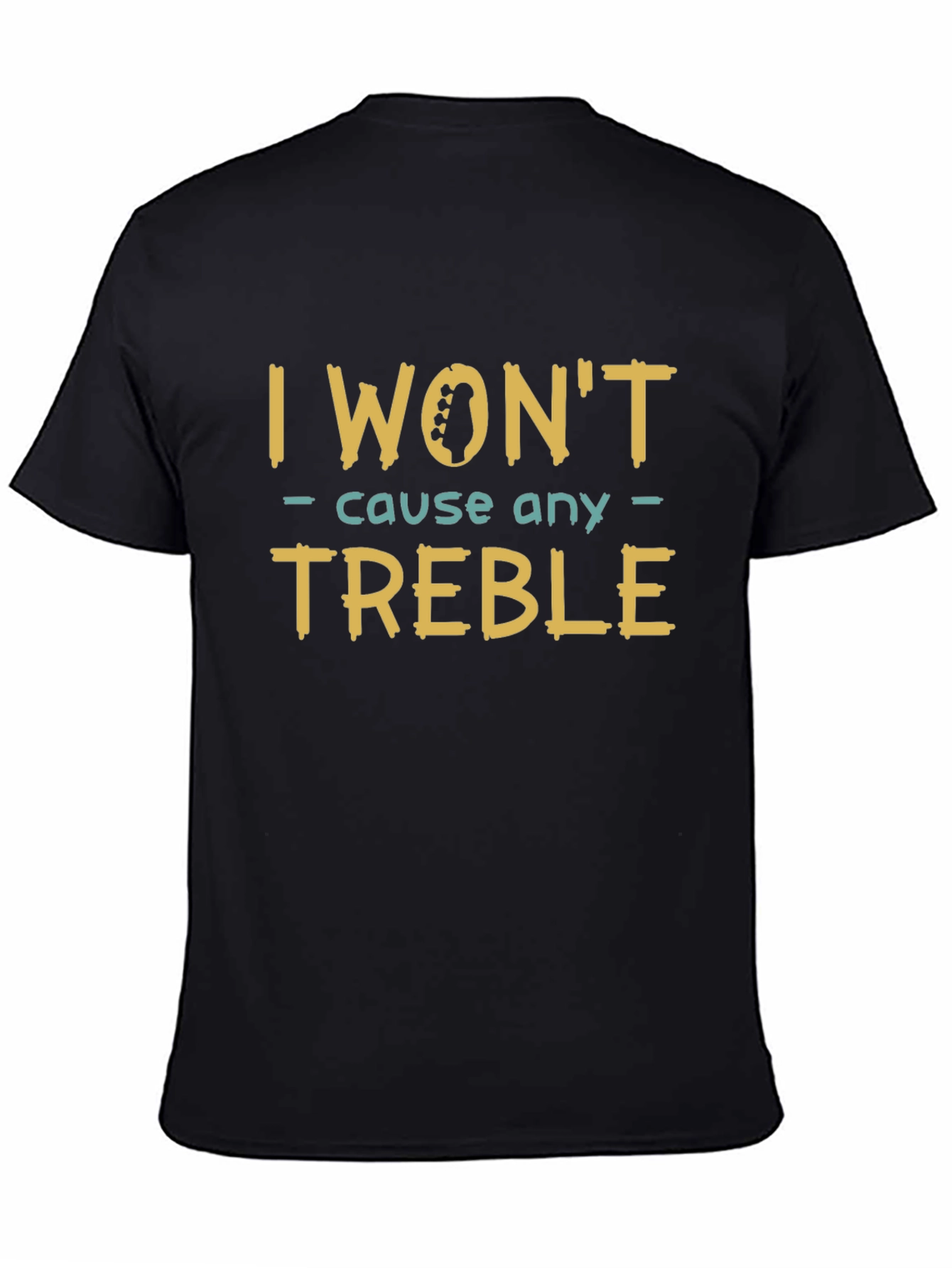 Black I Won't Cause Any Treble T-Shirt view 4