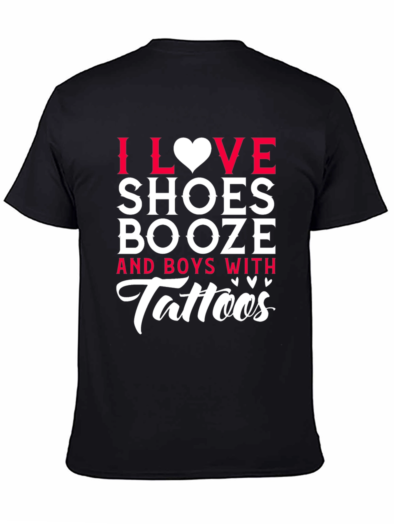 I Love Shoes Booze & Boys With Tattoos Black T-Shirt - 4