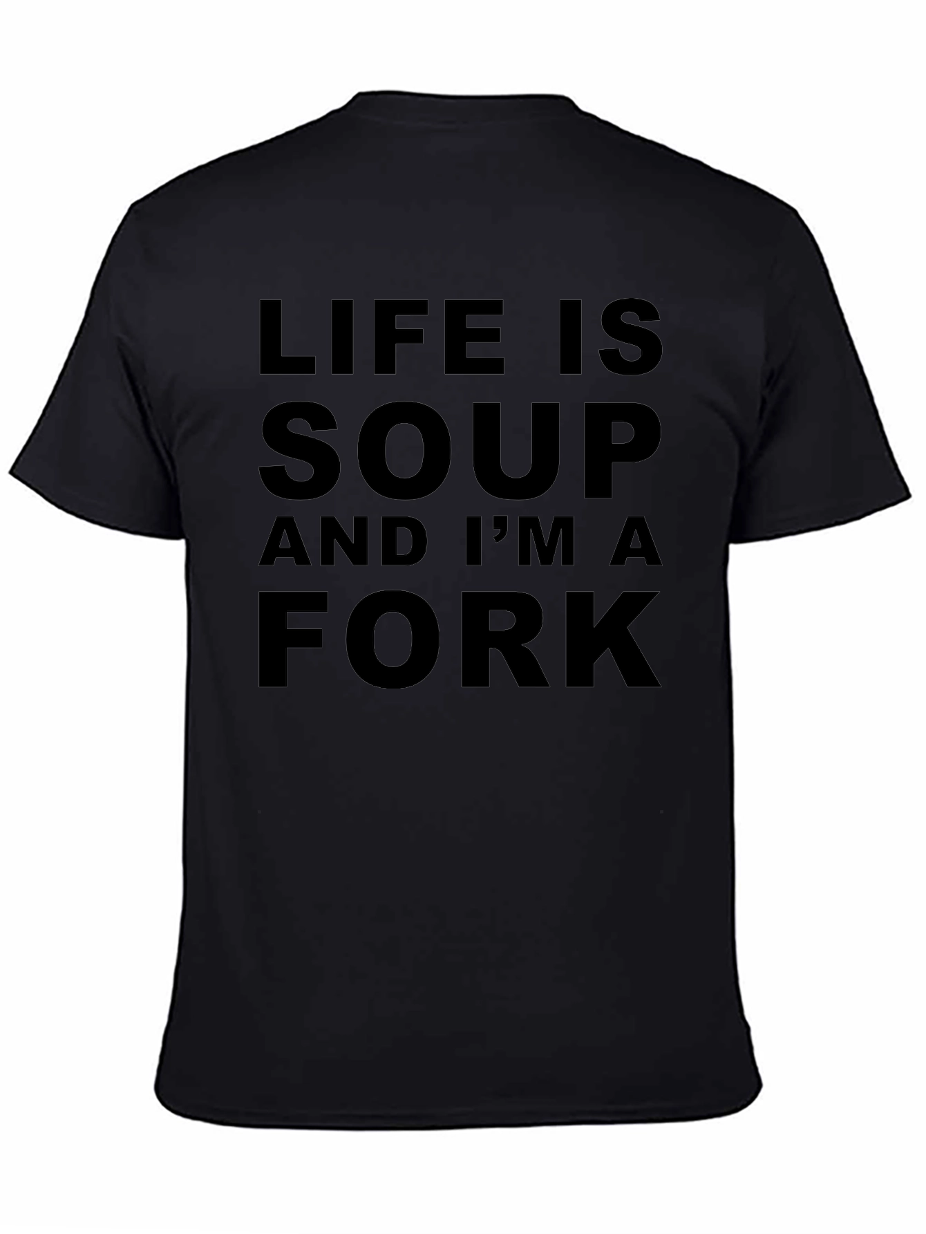 Black Life is Soup, I'm a Fork T-Shirt - Funny Slogan Tee view 4