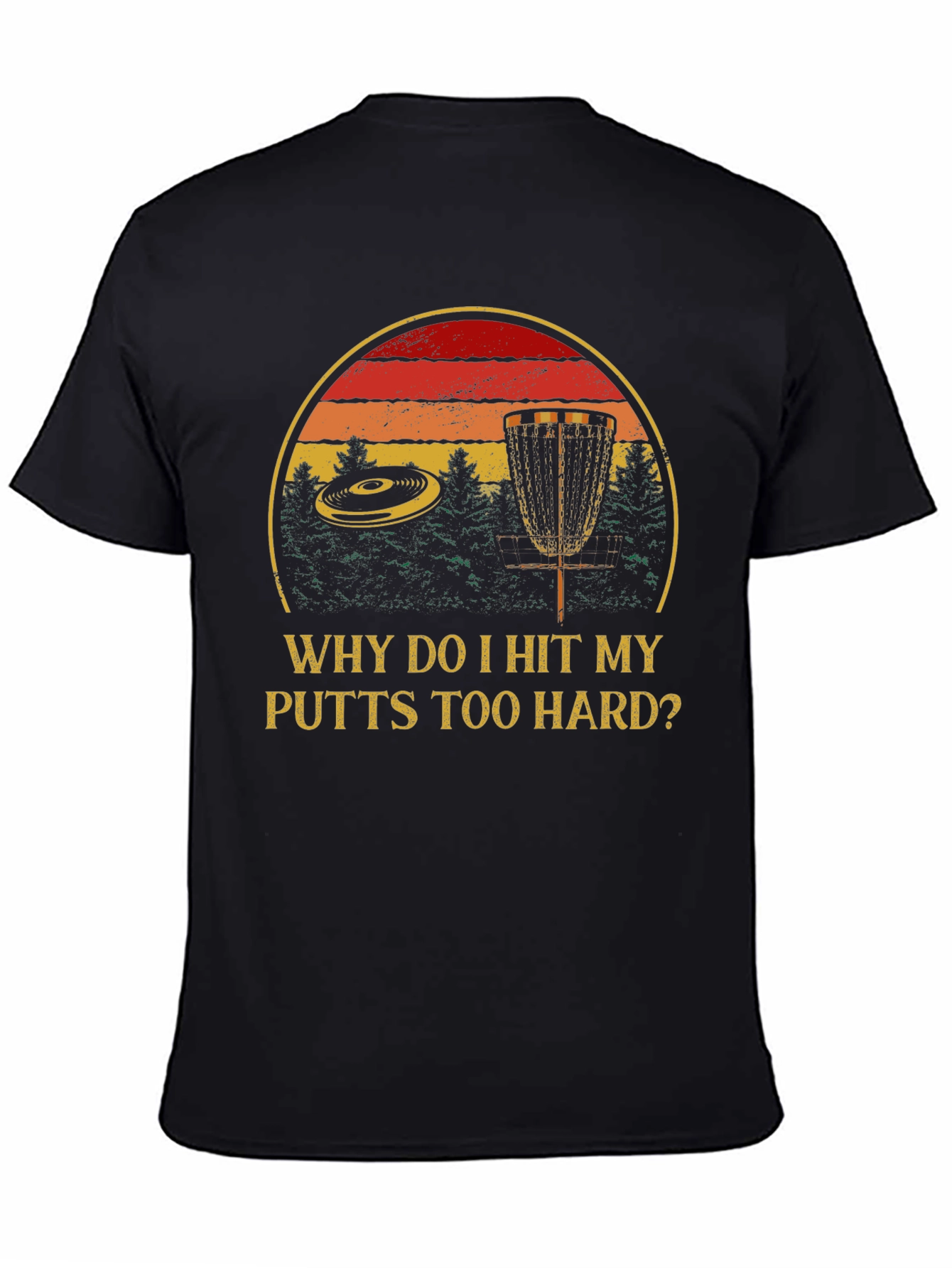 Black Why Do I Hit My Putts Too Hard? Disc Golf T-Shirt view 4
