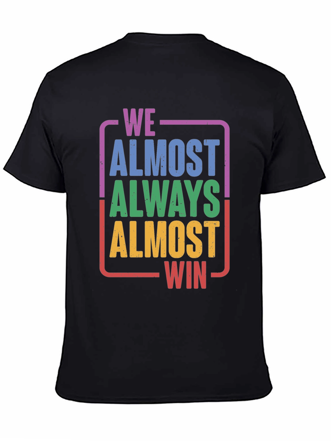 Black We Almost Always Almost Win T-Shirt - Funny Graphic Tee view 4