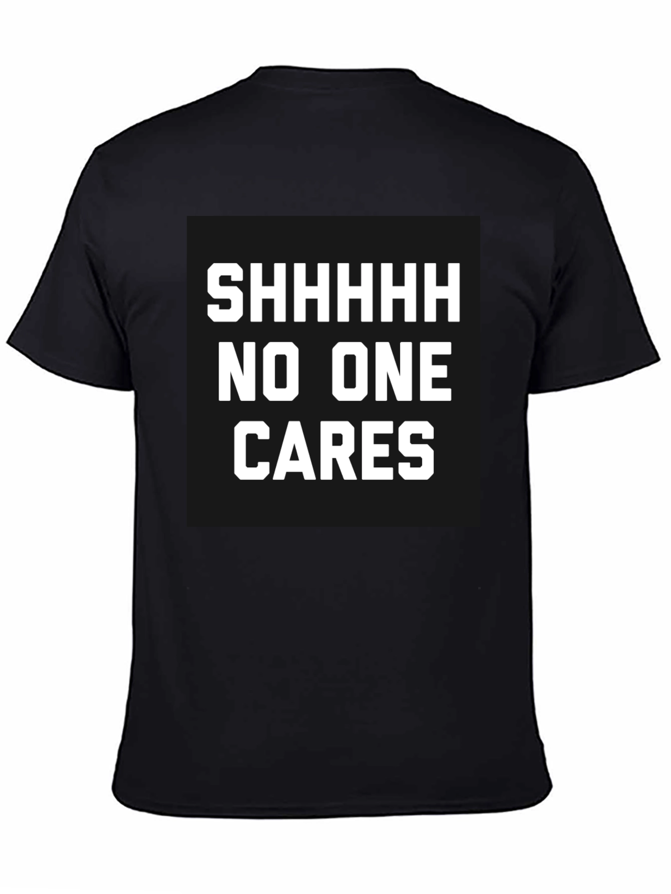 Black Funny Sarcastic T-Shirt - Shhhhh No One Cares view 4