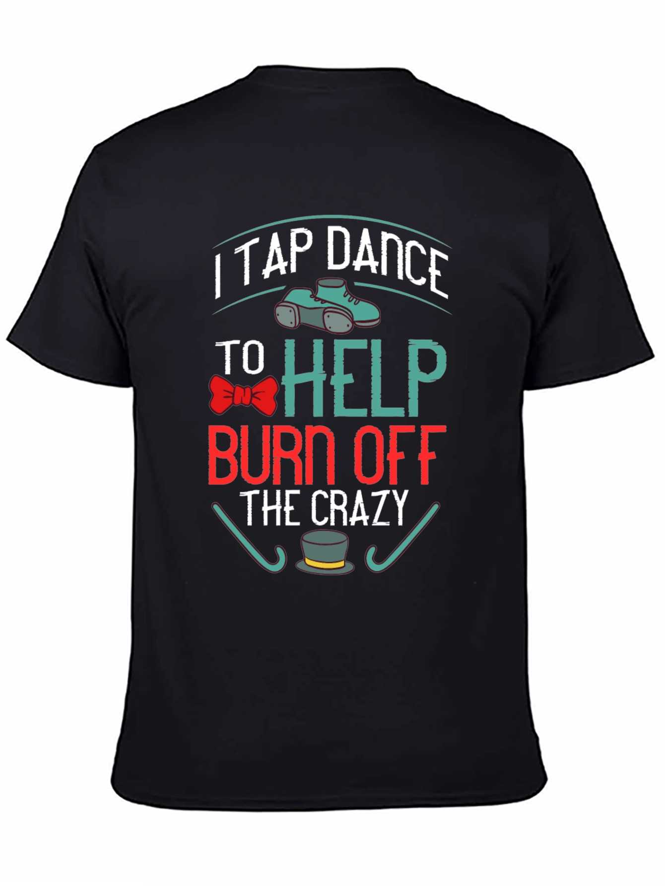 Black I Tap Dance to Burn Off the Crazy T-Shirt view 4