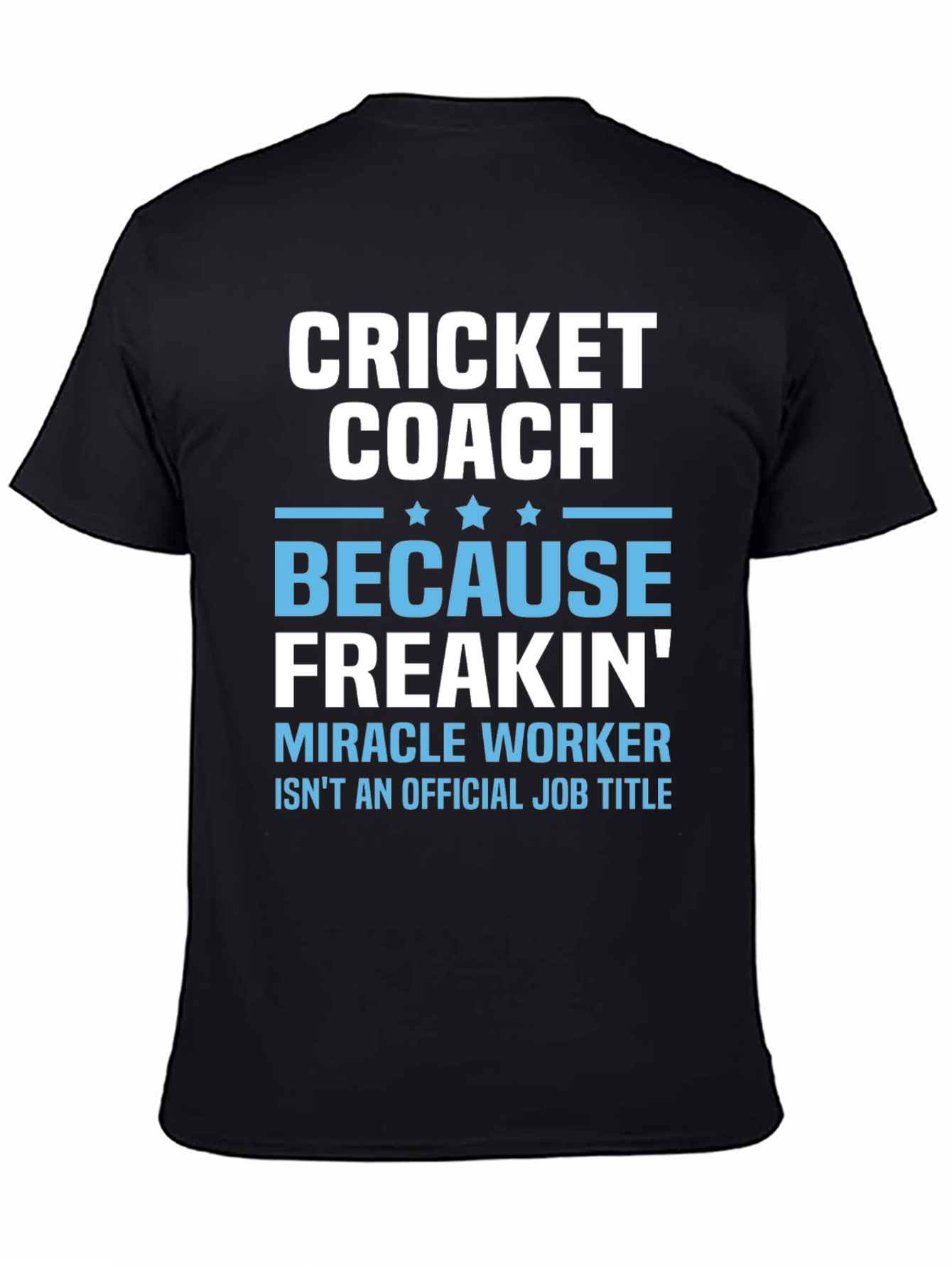 Black Cricket Coach T-Shirt - Miracle Worker Job Title view 4