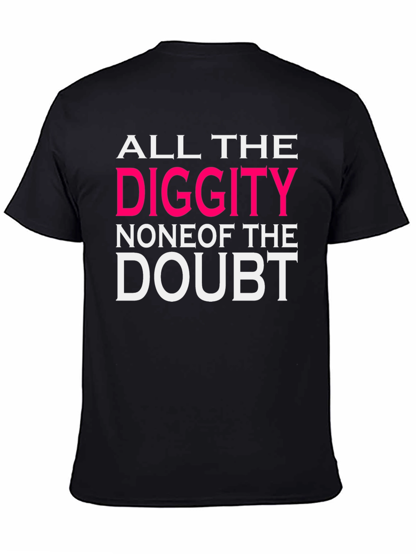 Black All the Diggity T-Shirt view 4