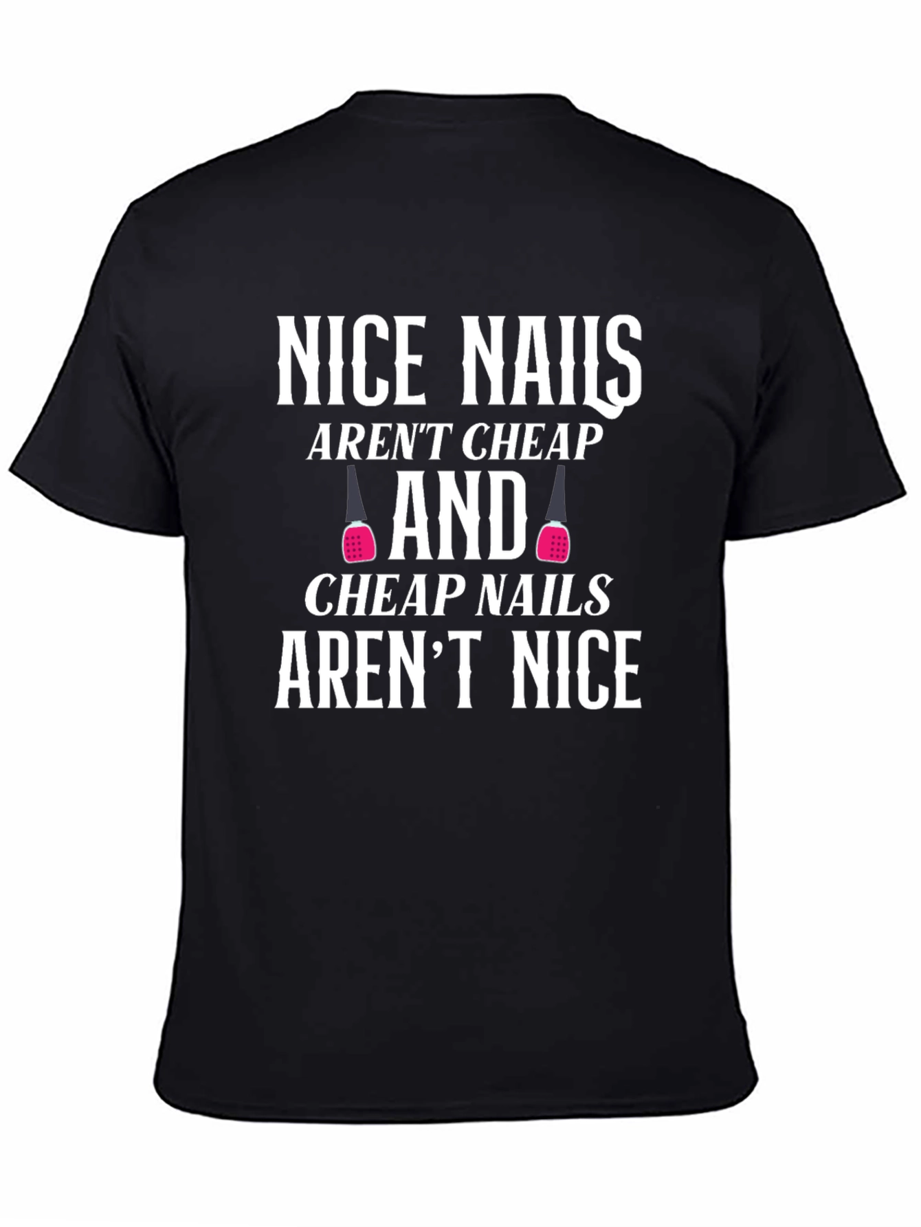 Funny Nail Salon T-Shirt - Nice Nails Aren't Cheap - 4