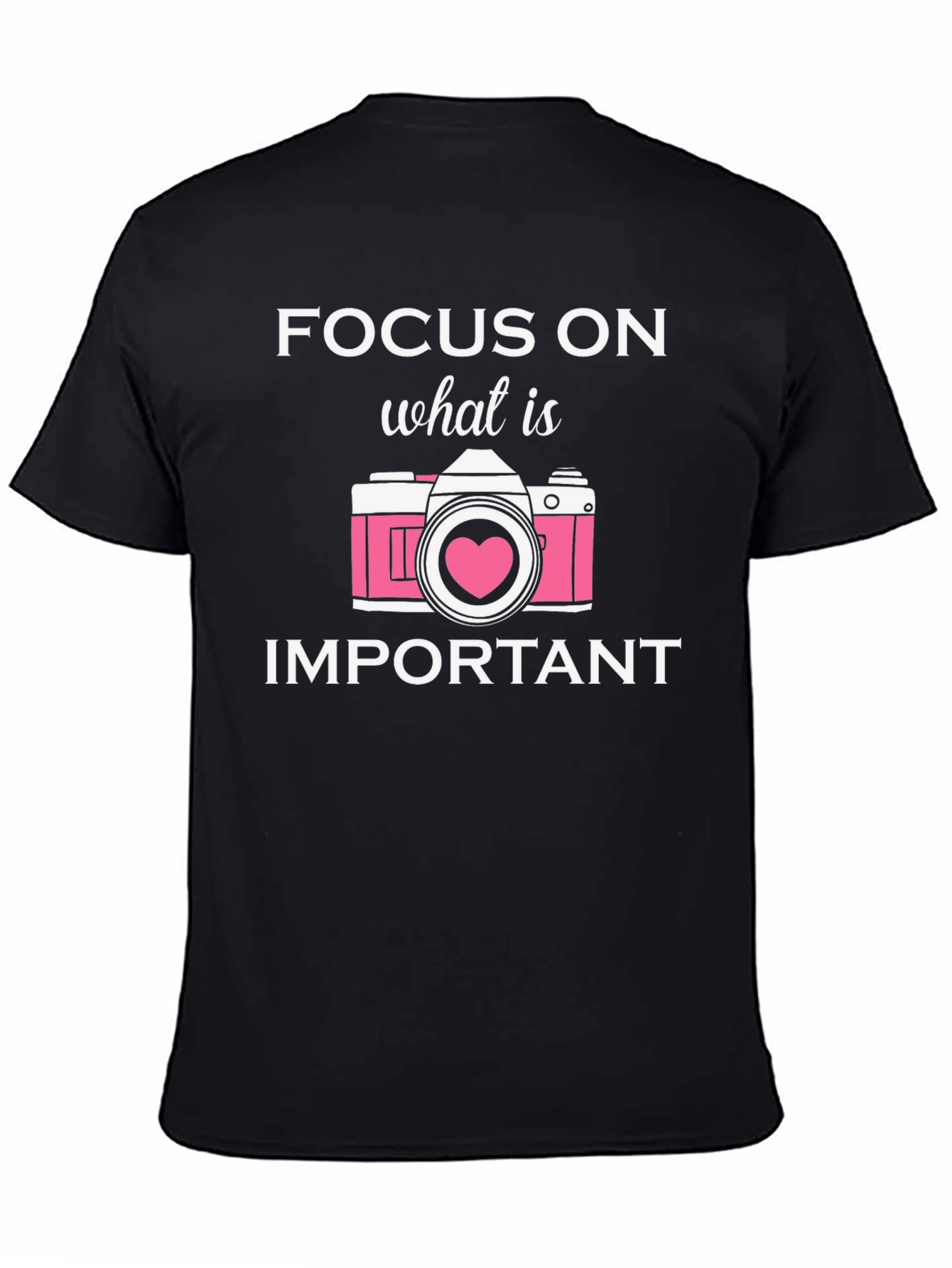 Black Focus On What Is Important Camera T-Shirt view 4