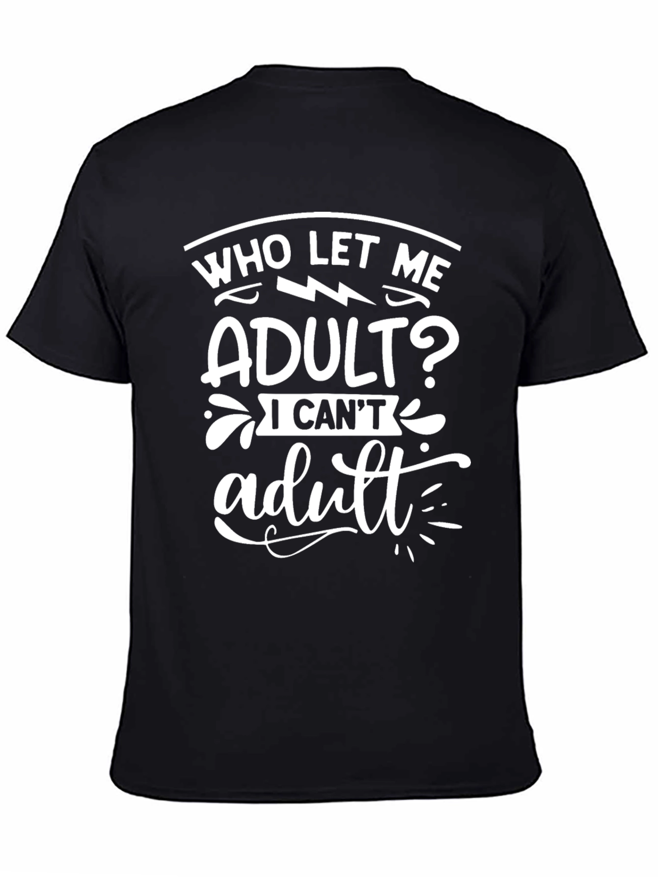 Black Who Let Me Adult? Graphic T-Shirt - Fun Slogan Tee view 4