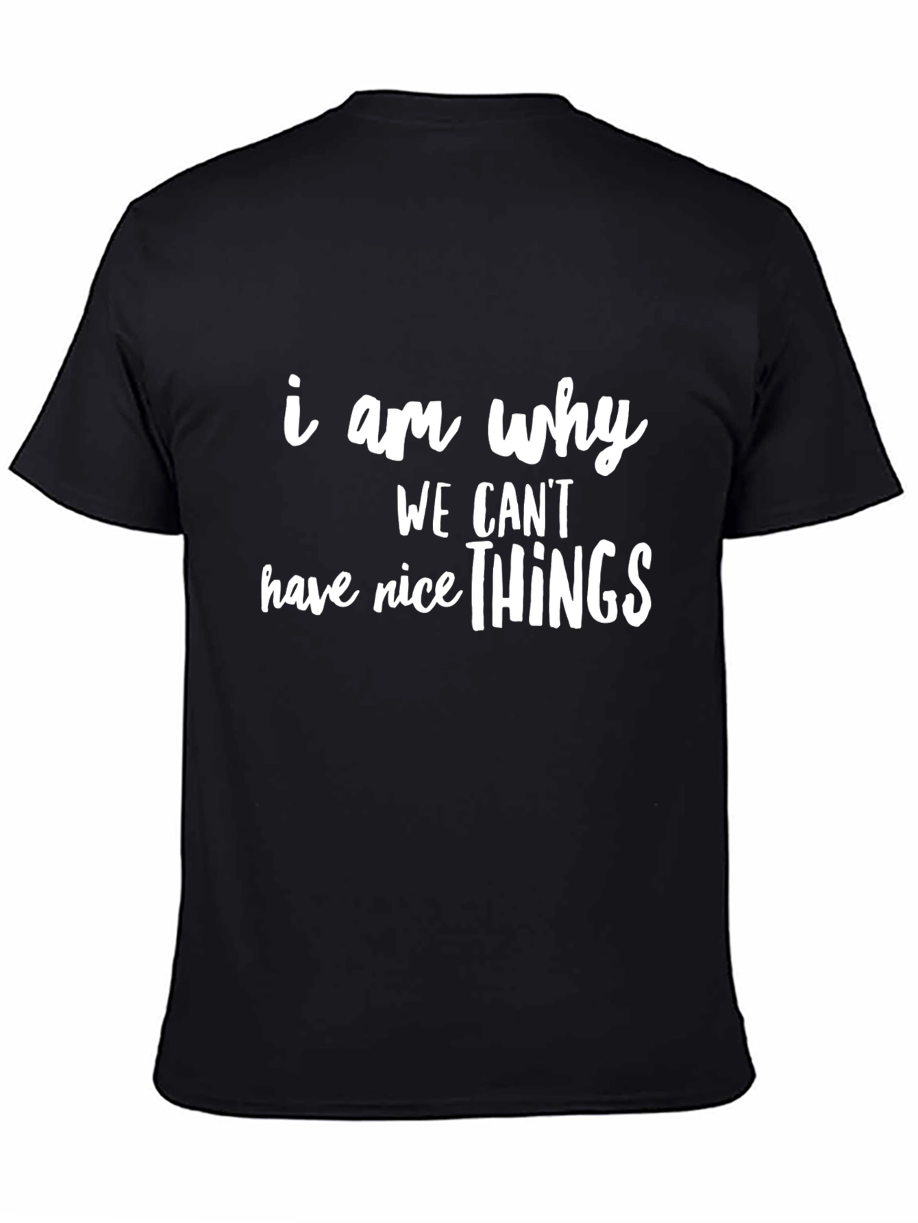 Black Funny "I Am Why We Can't Have Nice Things" Black T-Shirt view 4