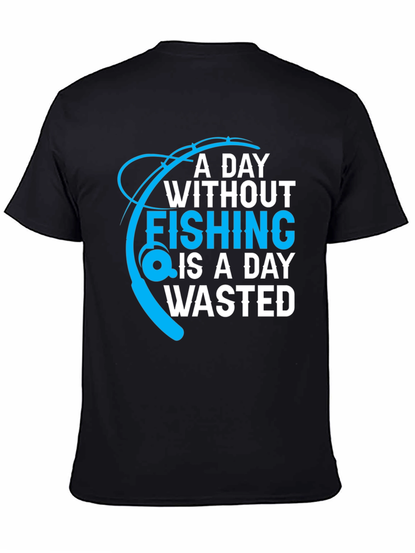 Black Fishing T-Shirt: A Day Without Fishing is a Day Wasted view 4