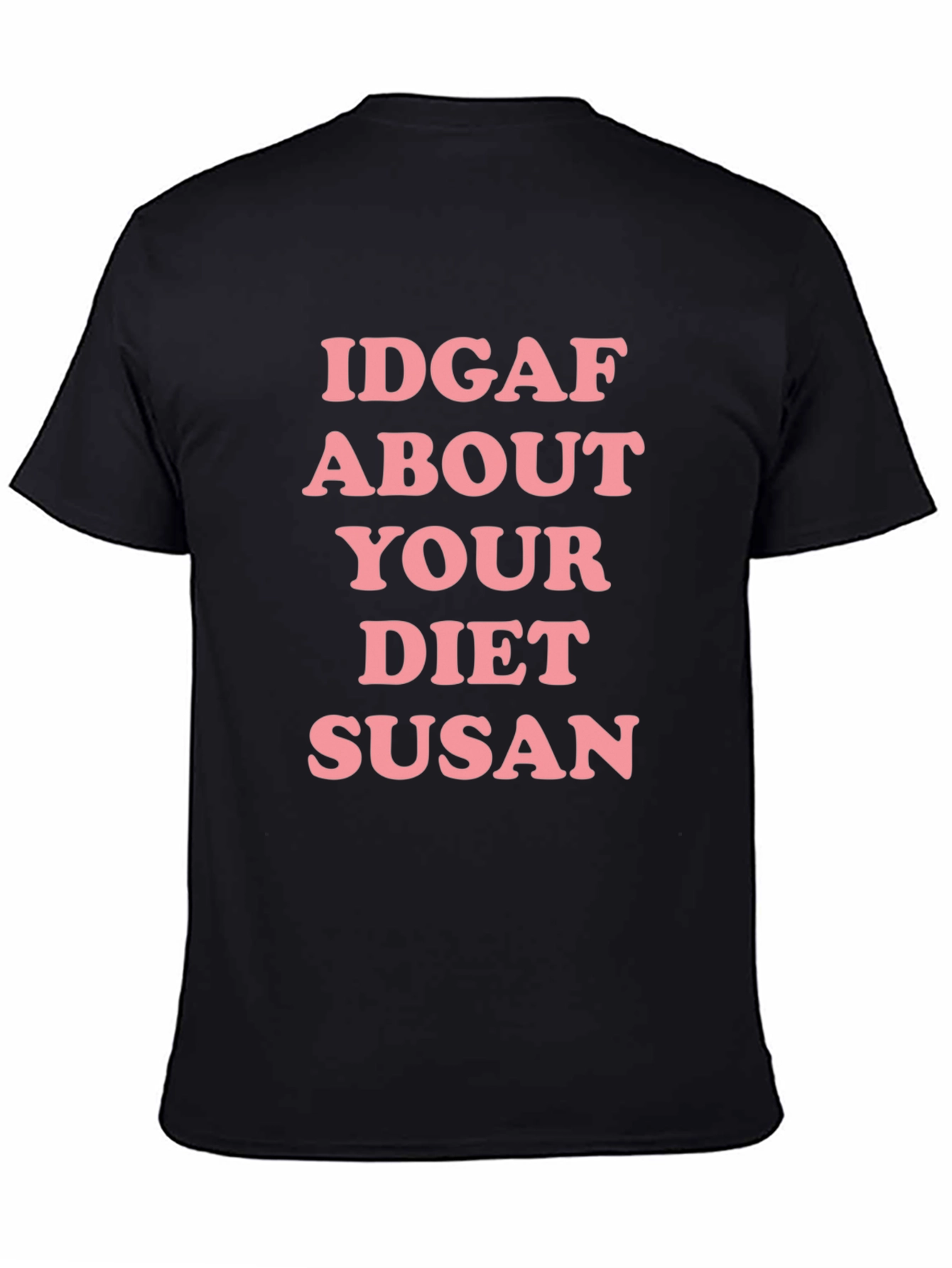 Black IDGAF About Your Diet Susan T-Shirt - Funny Sarcastic Tee view 4