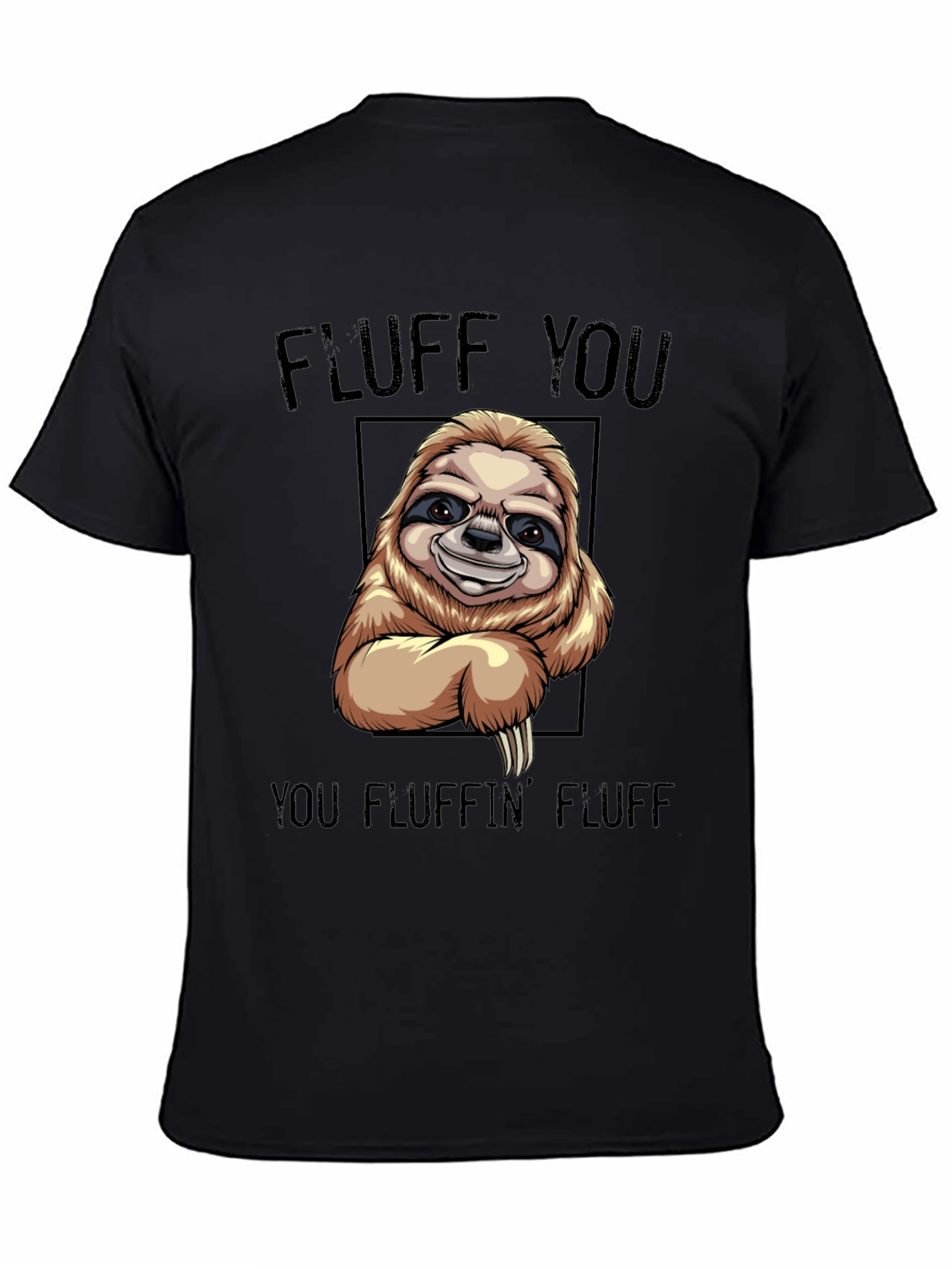 Black Funny Sloth T-Shirt - "Fluff You You Fluffin' Fluff" view 4