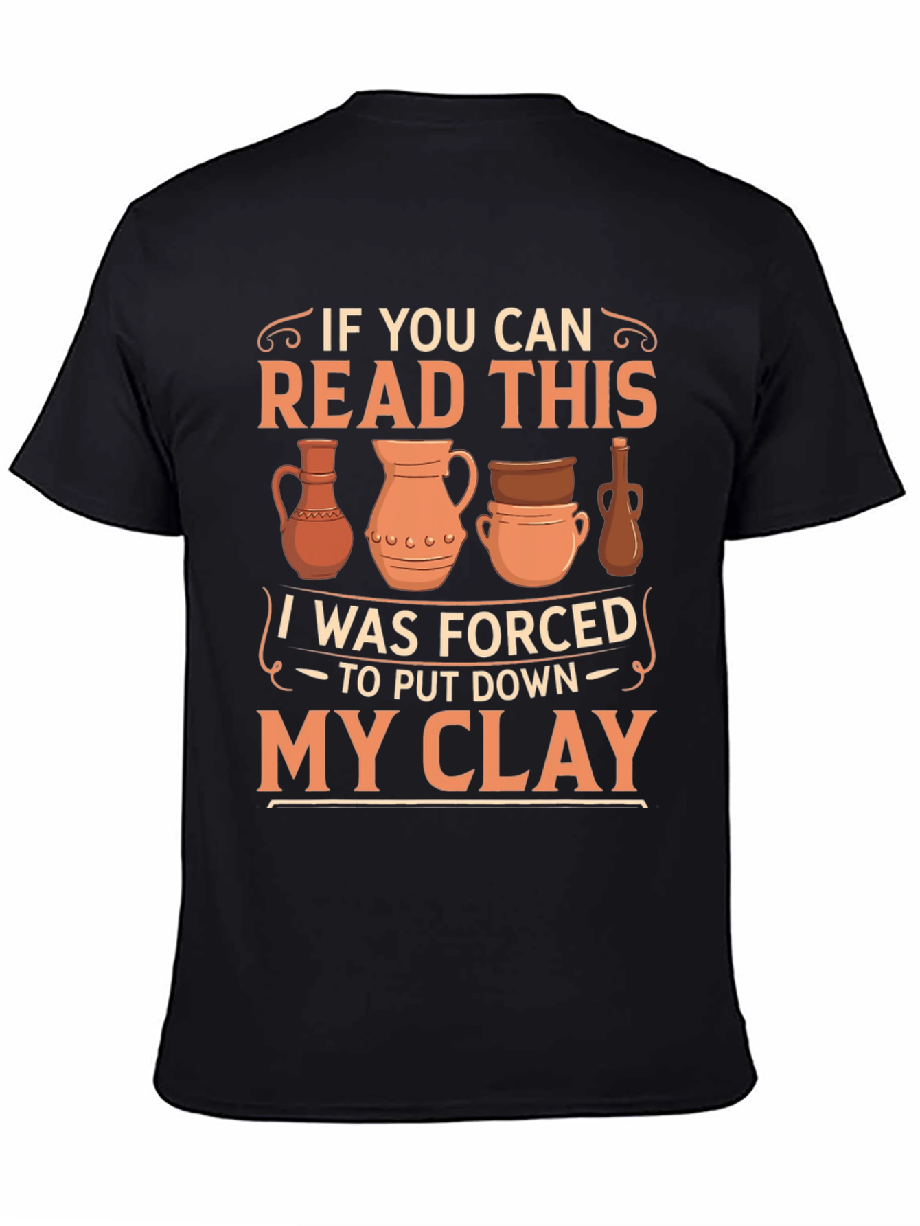 Black Pottery Lover T-Shirt: If You Can Read This, I Was Forced To Put Down My Clay view 4