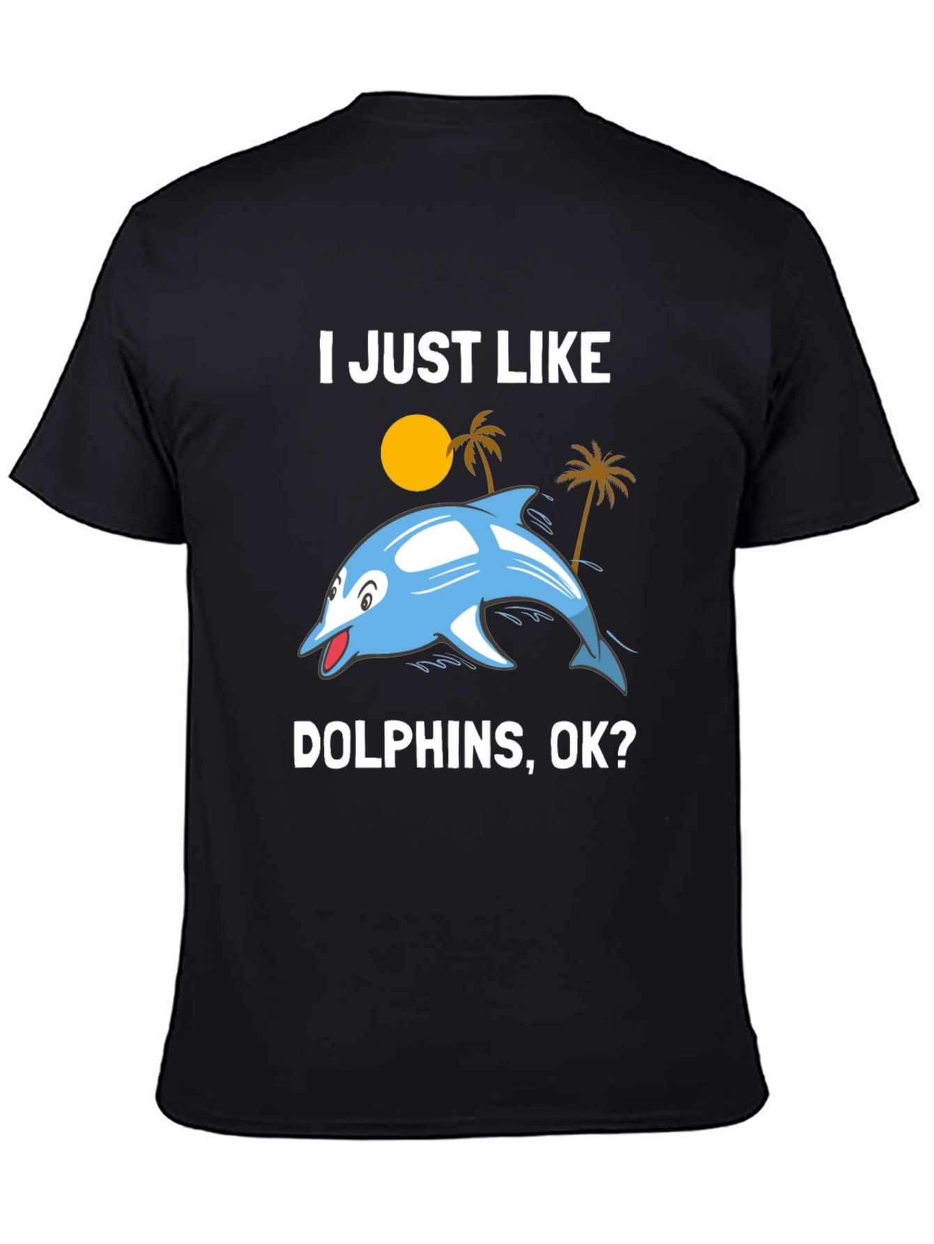 Black I Just Like Dolphins, OK? Graphic T-Shirt view 4