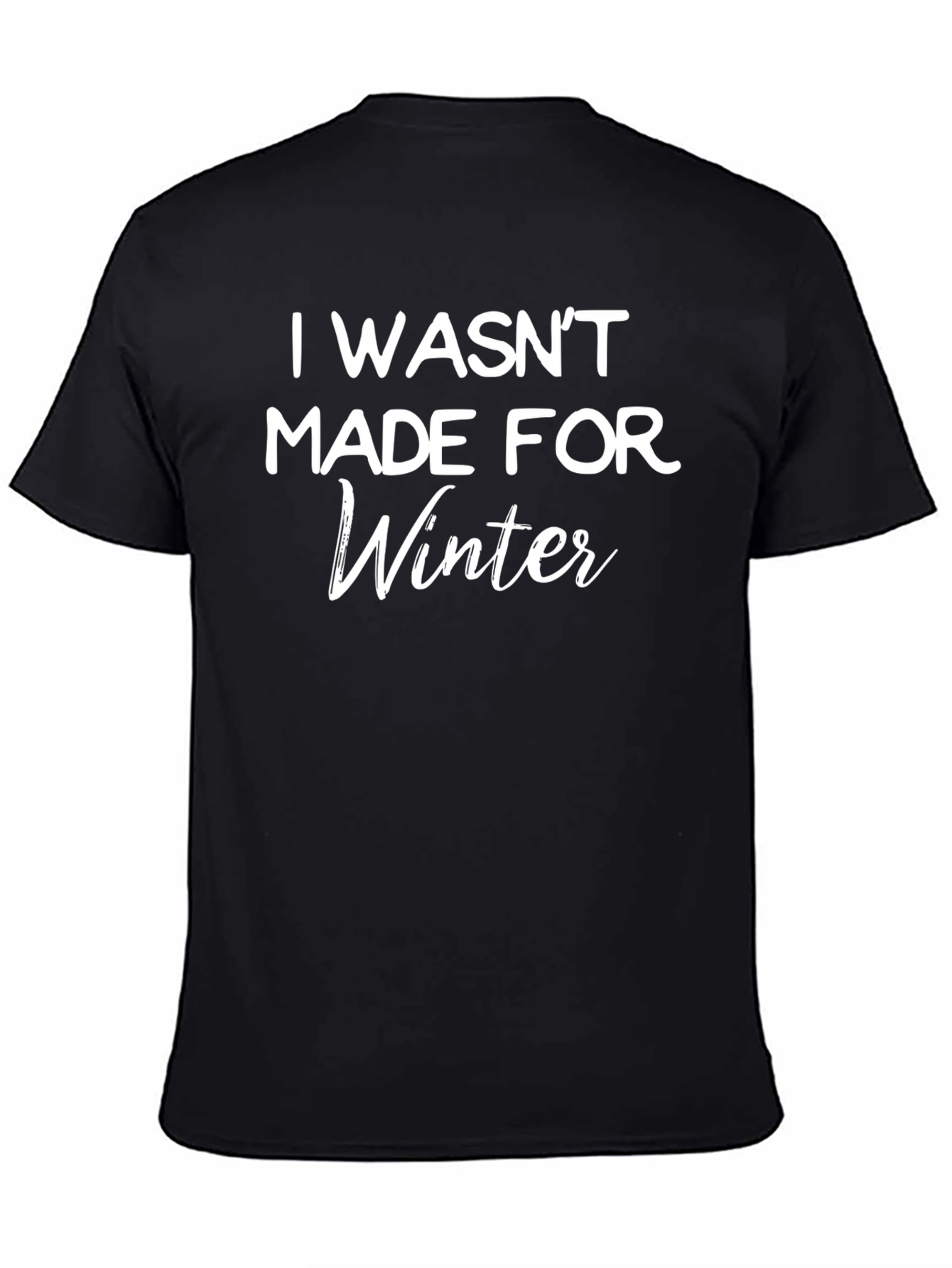 Black I Wasn't Made For Winter Black T-Shirt view 4
