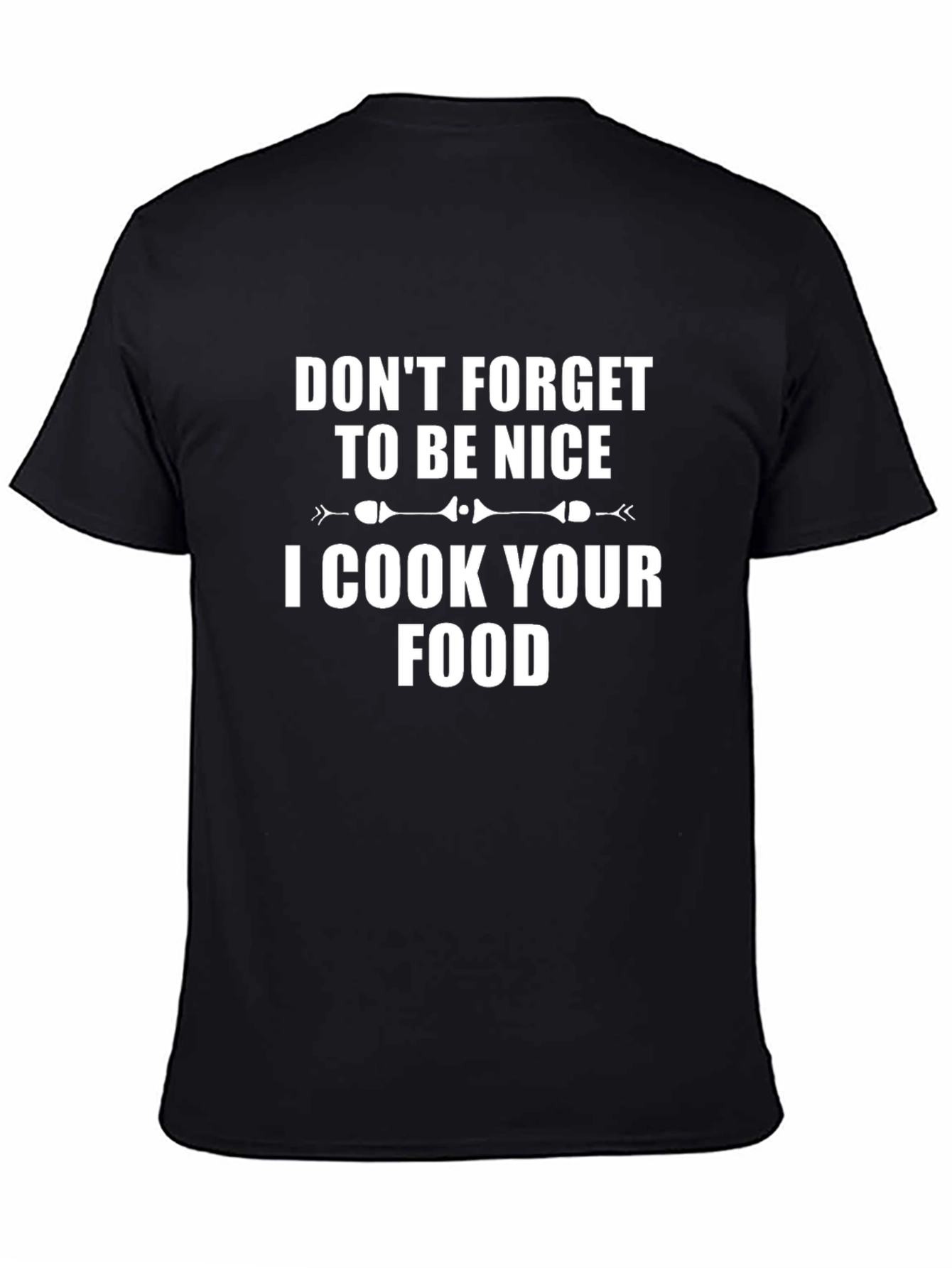 Black Don't Forget To Be Nice I Cook Your Food T-Shirt view 4