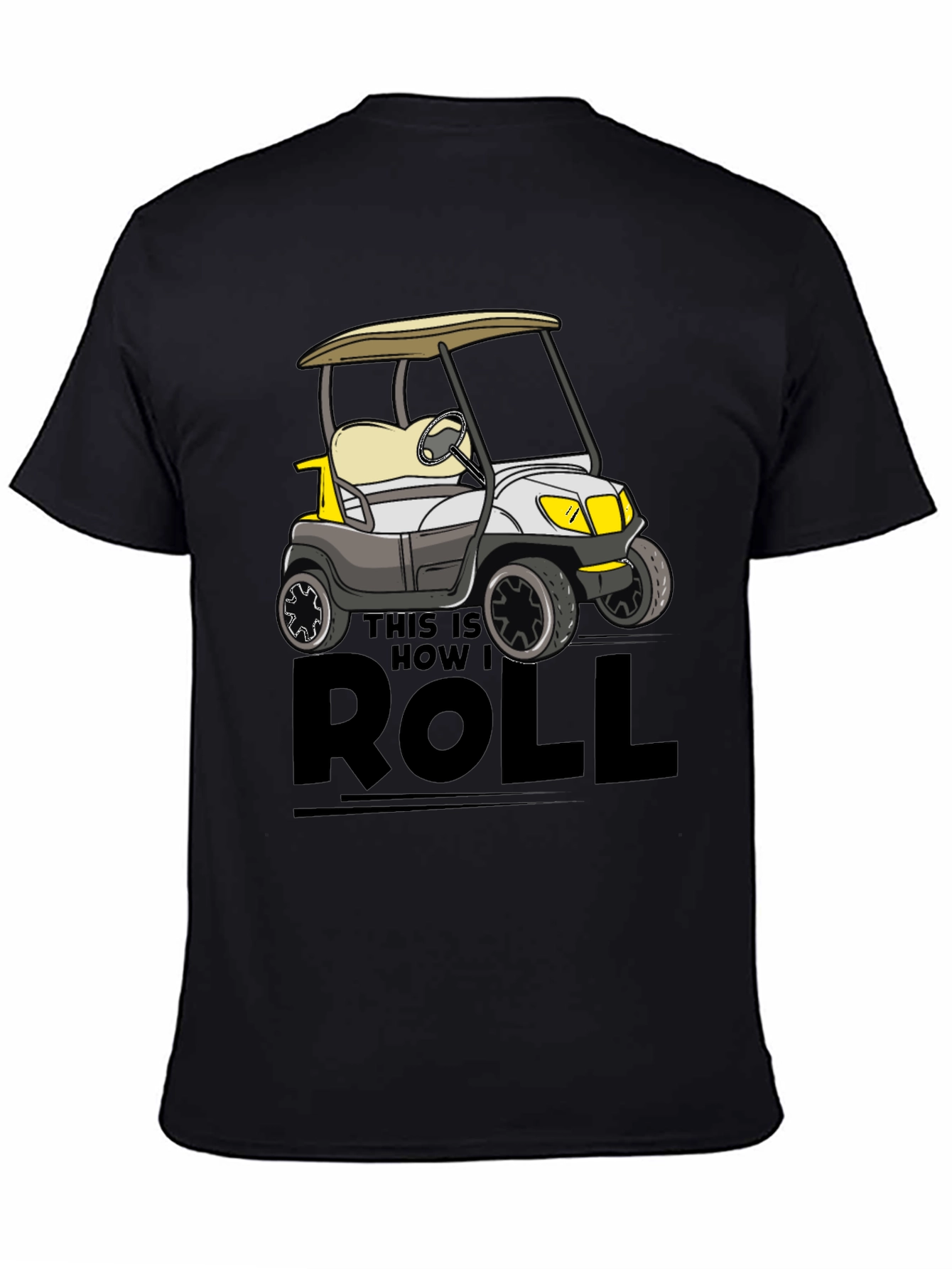 Black Golf Cart T-Shirt - This Is How I Roll view 4