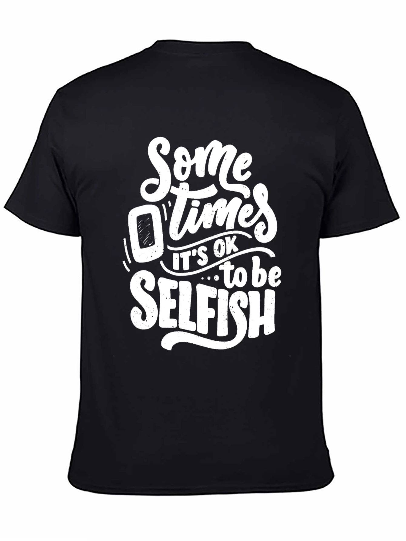 Black Sometimes It's OK to Be Selfish Graphic T-Shirt view 4