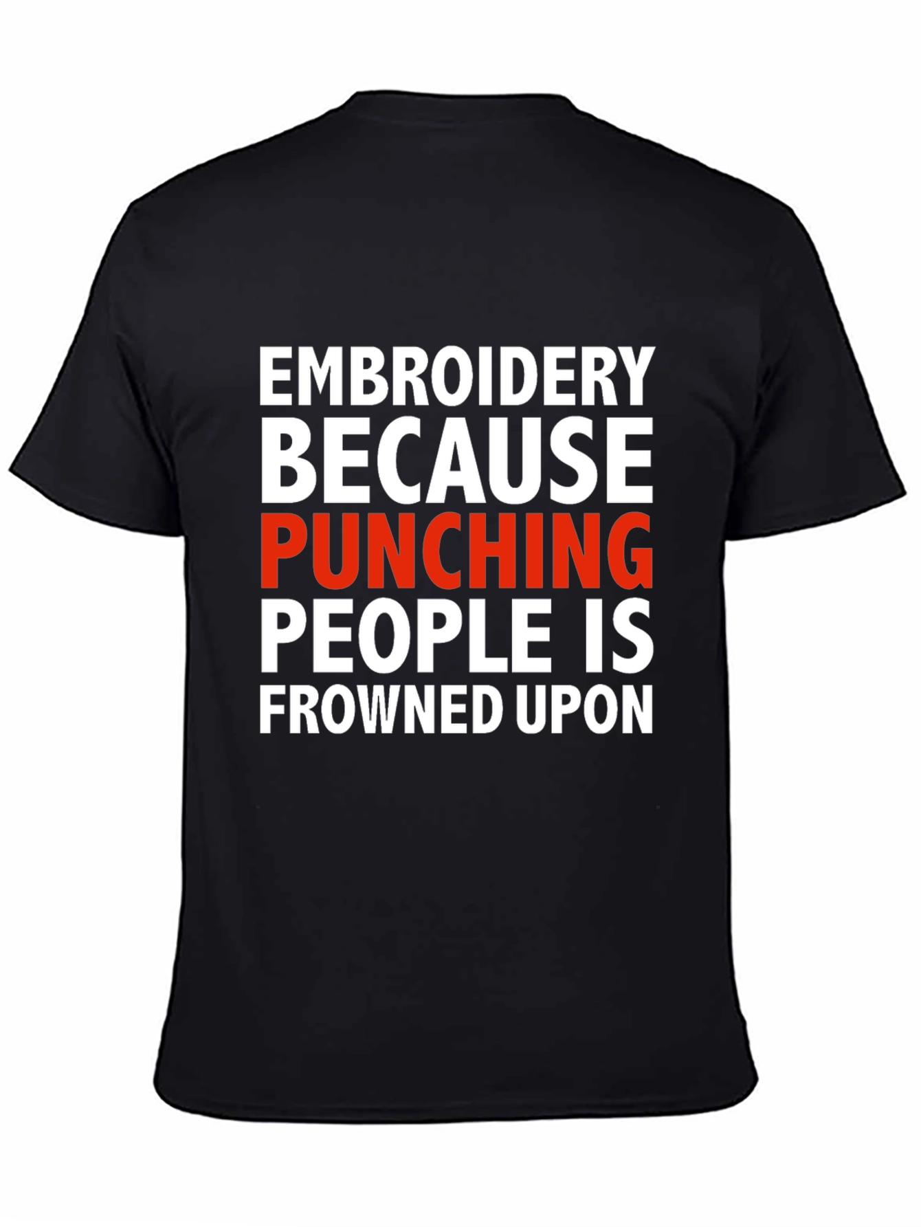 Black Embroidery Because Punching People Is Frowned Upon T-Shirt view 4