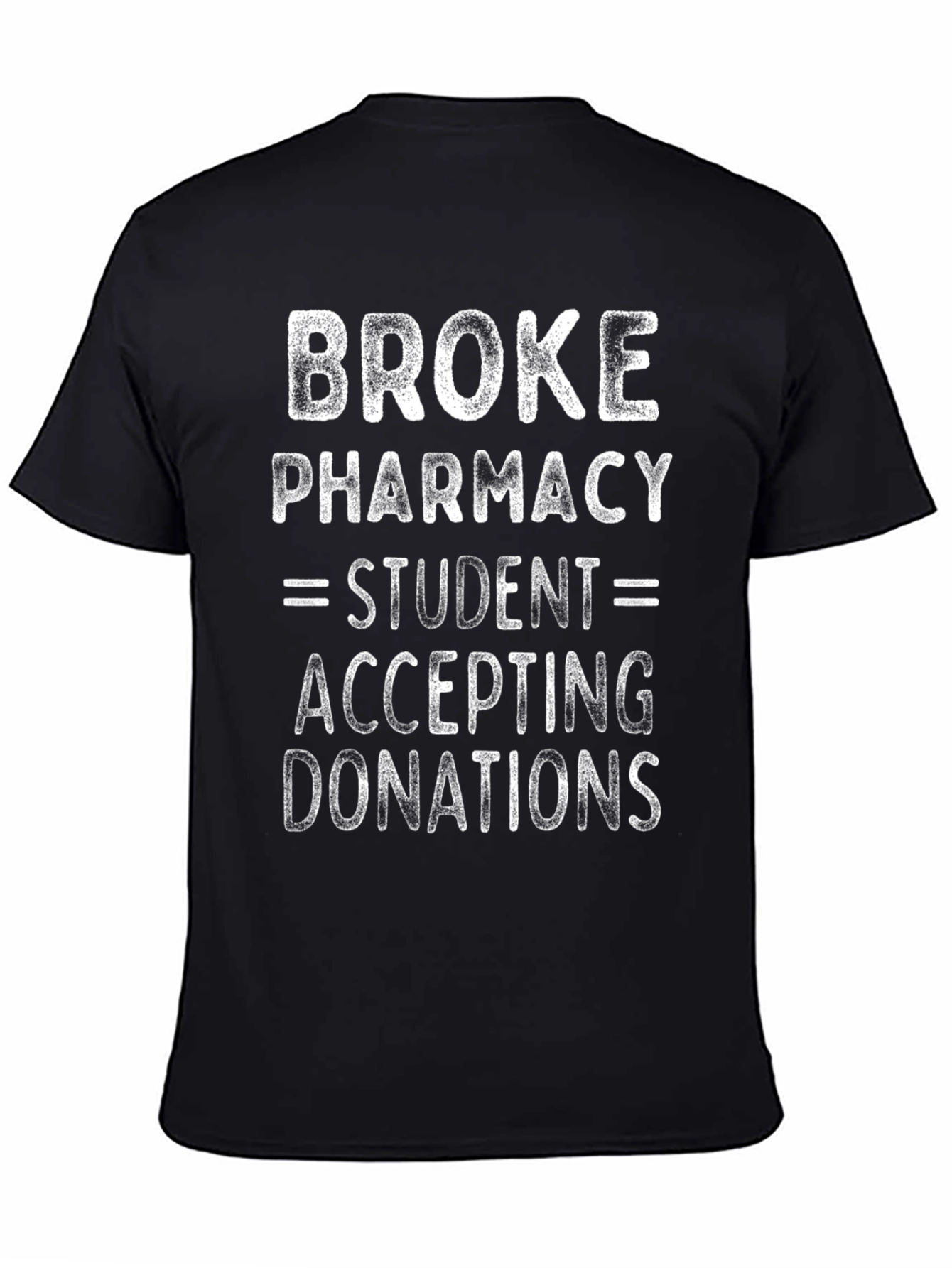 Broke Pharmacy Student Donations T-Shirt - 4