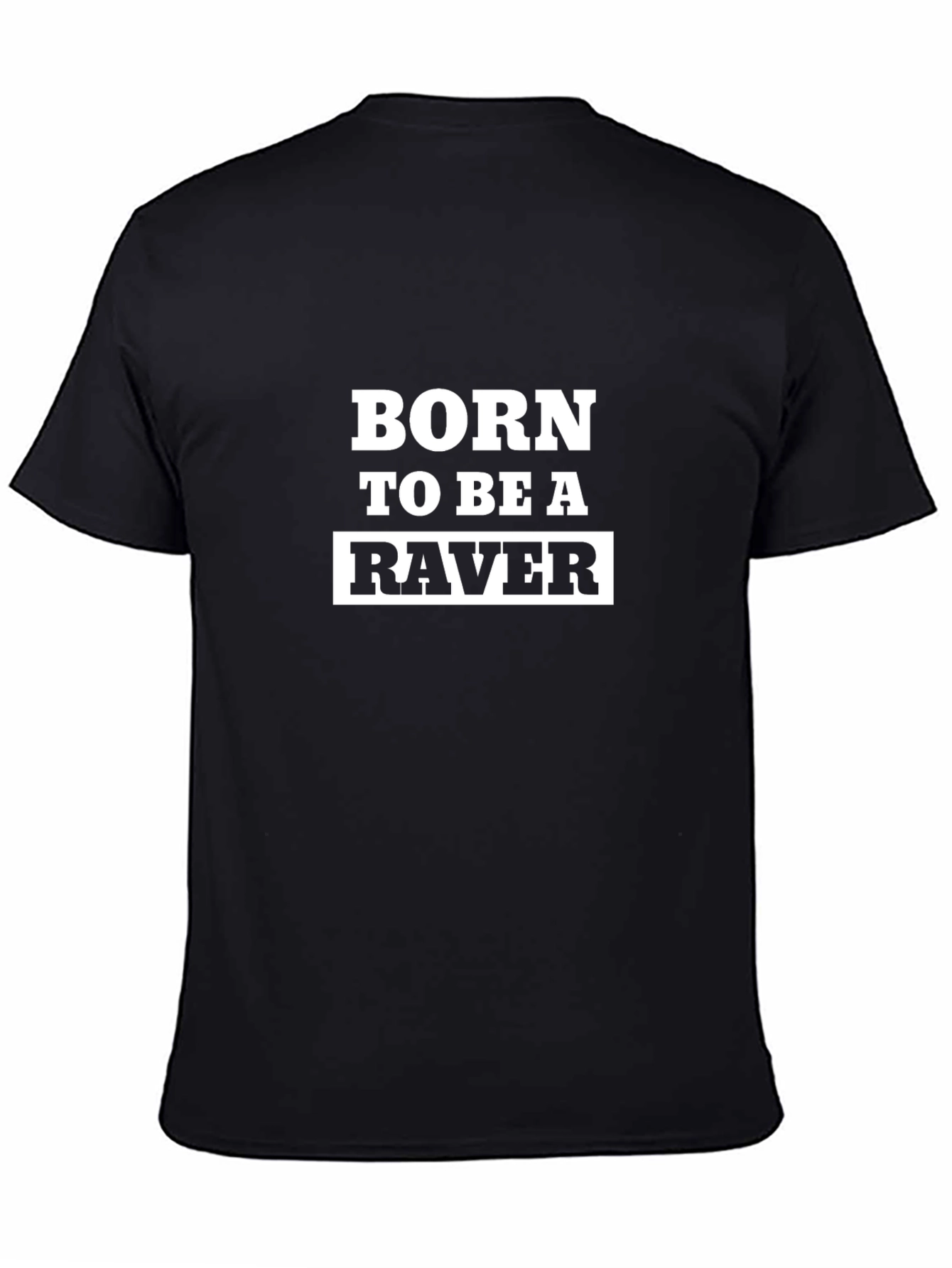 Black Born To Be A Raver - Classic Black T-Shirt view 4