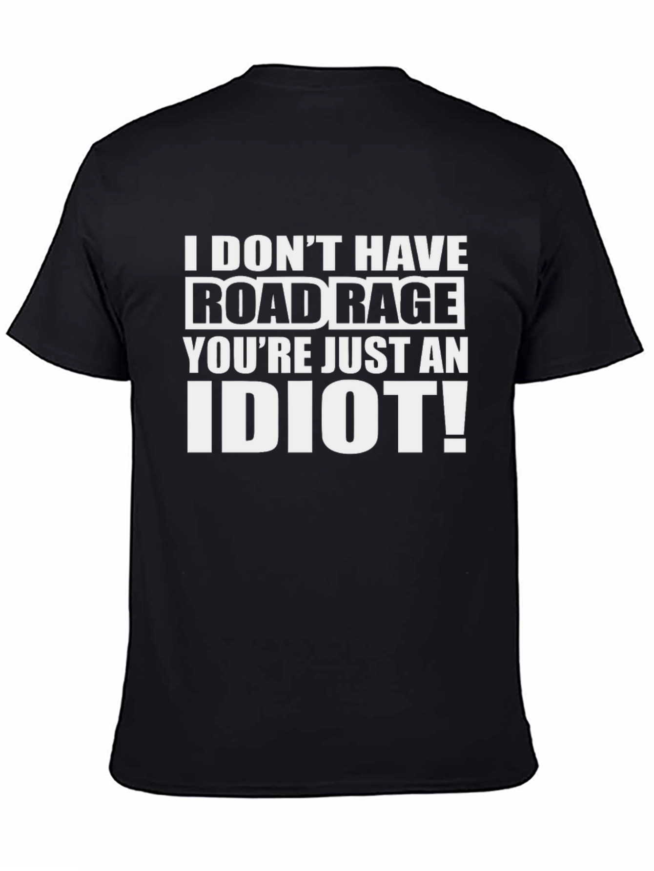 Black Funny Road Rage T-Shirt - You're Just an Idiot! view 4
