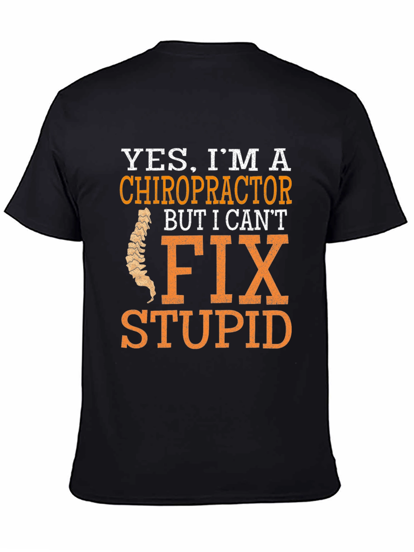 Black Chiropractor Humor T-Shirt - I Can't Fix Stupid view 4