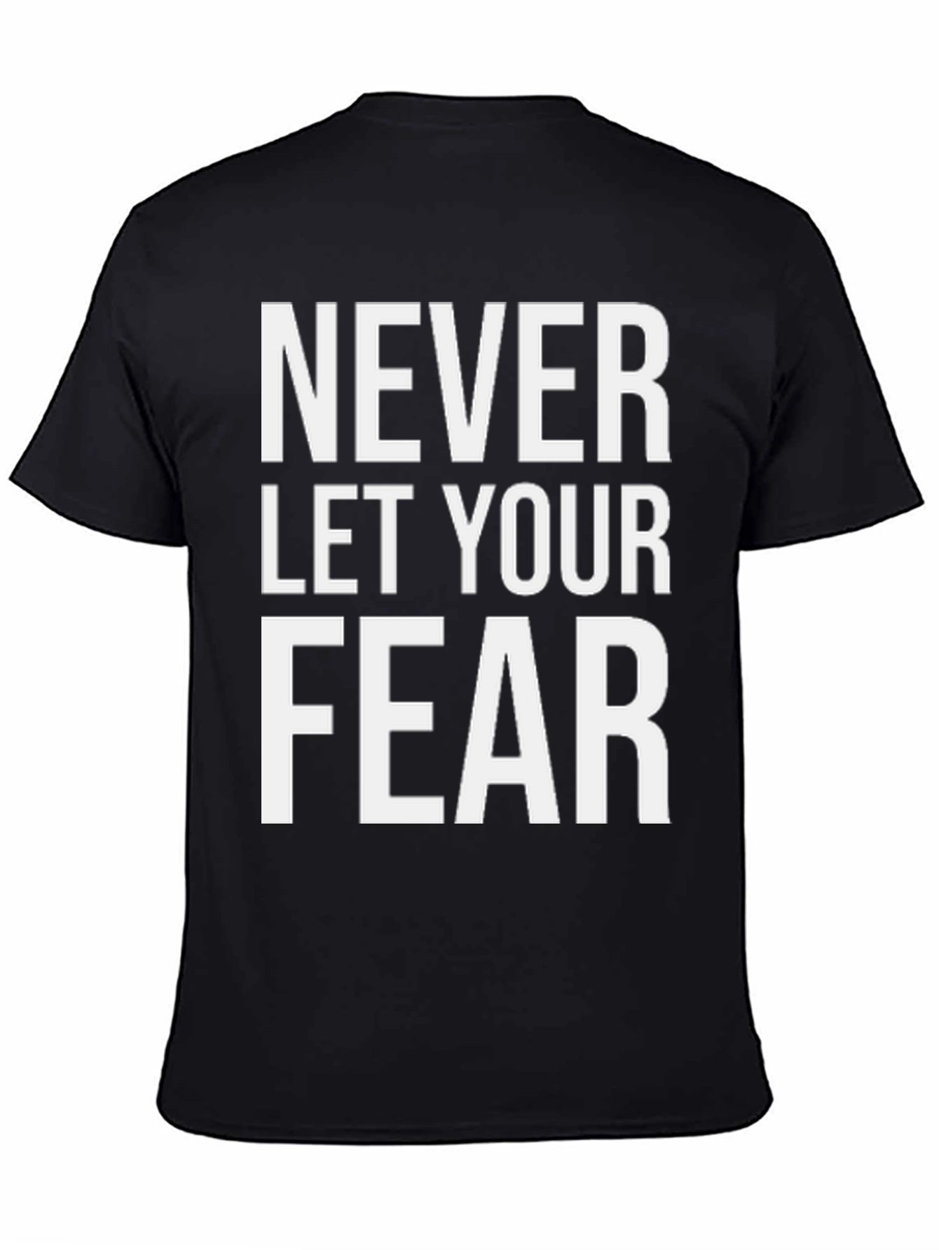 Black Never Let Your Fear T-Shirt view 4